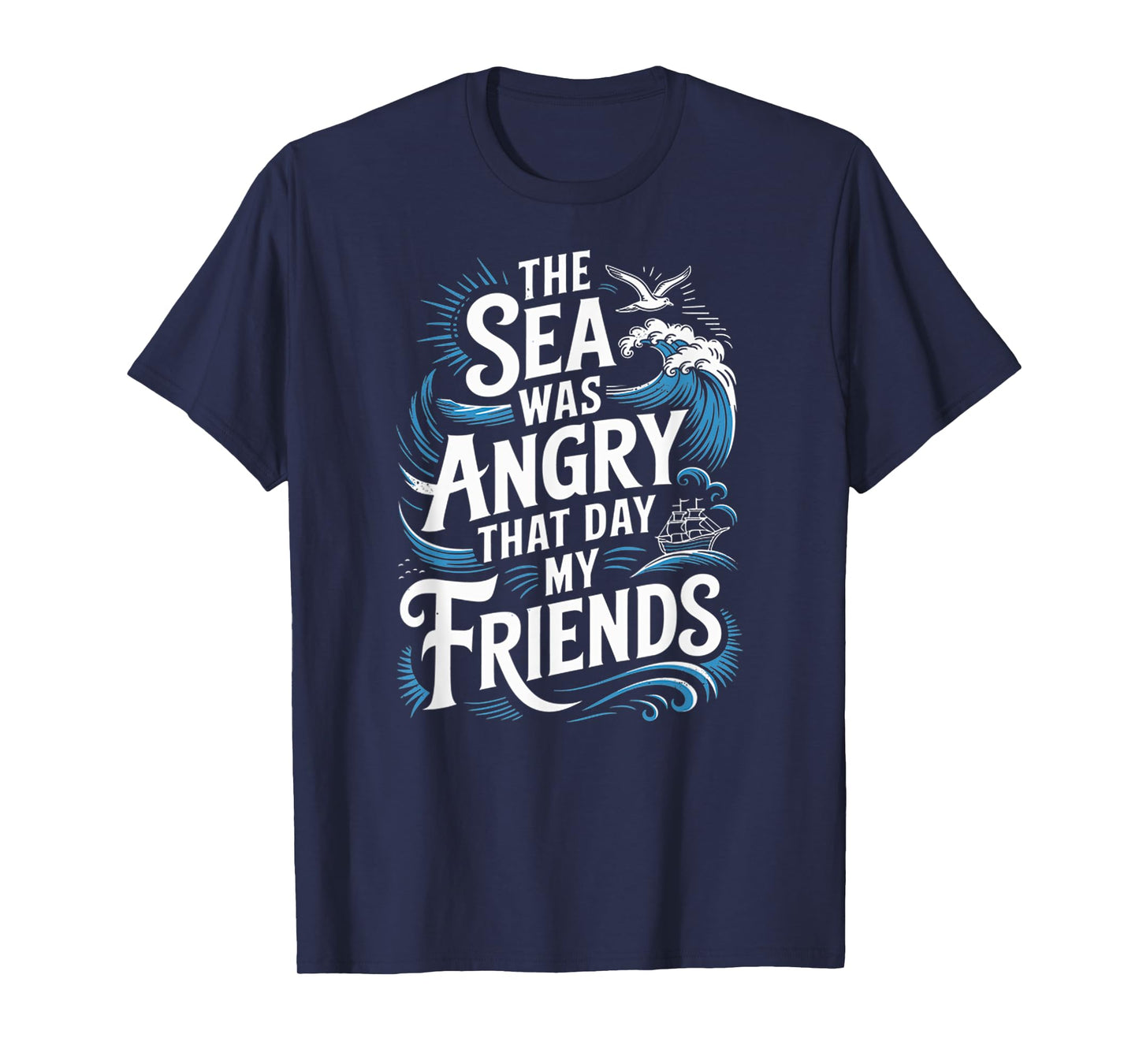 The Sea Was Angry That Day My Friends Marine Biologist Quote T-Shirt