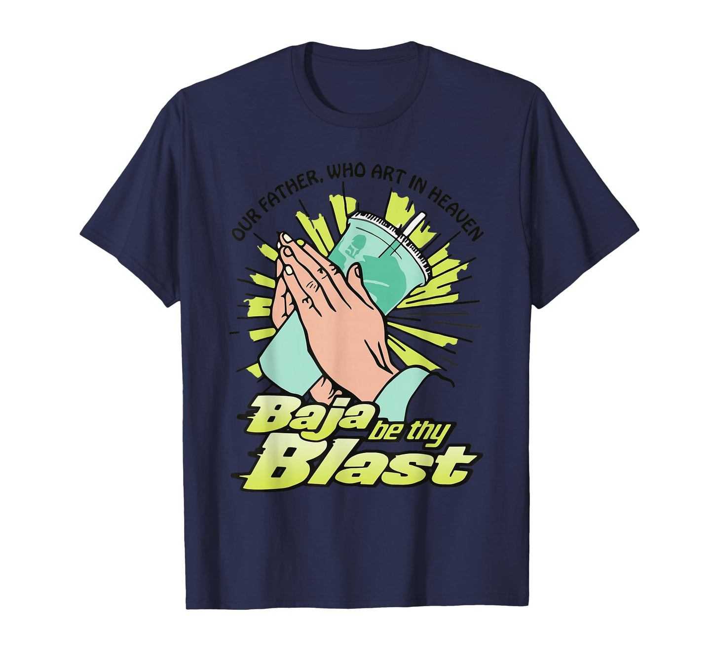 Our Father, Who Art In Heaven Baja Be Thy Blast Funny Quote T-Shirt