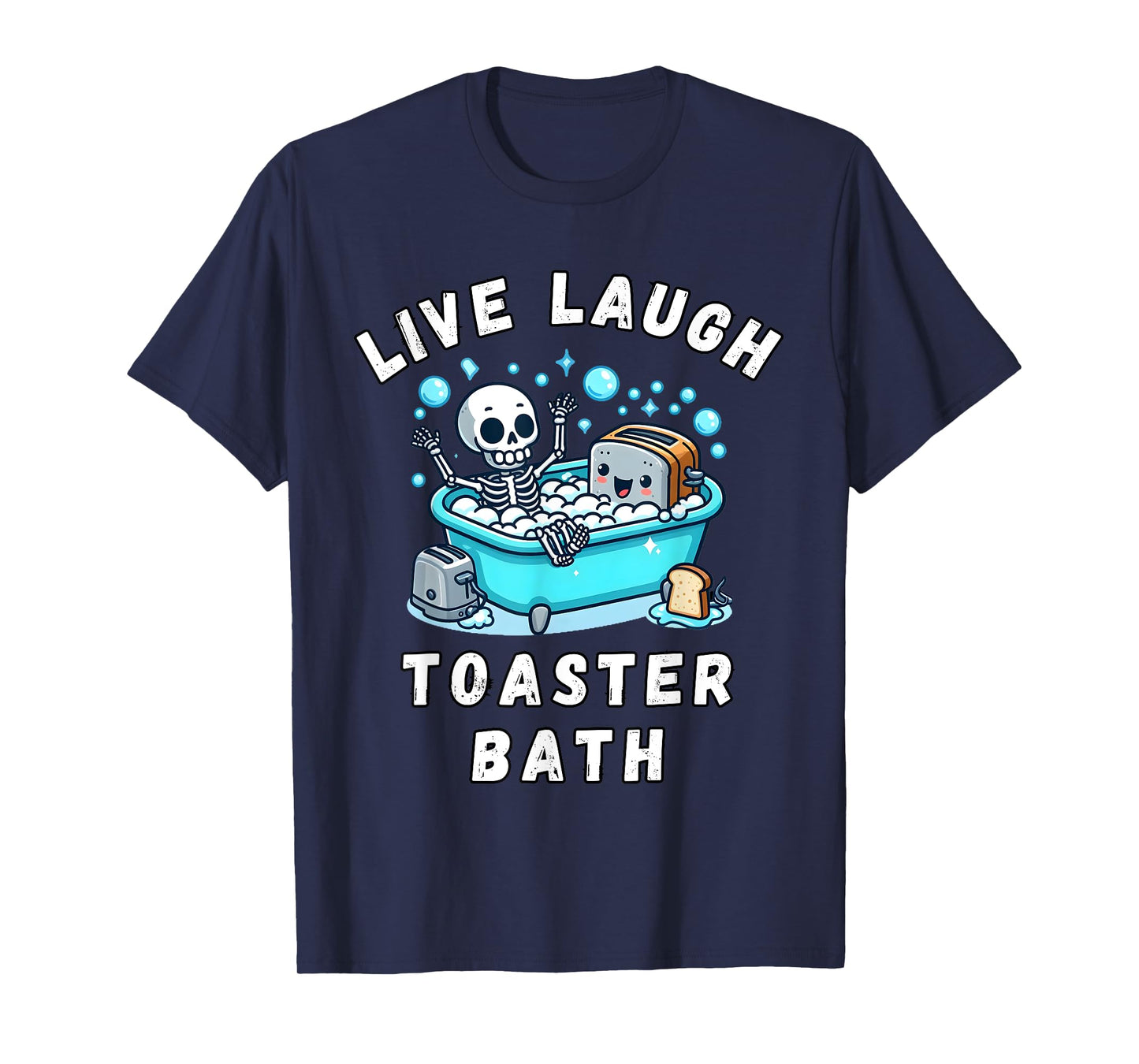 Live Laugh Toaster Bath, Sarcastic Unhinged Meme Saying T-Shirt