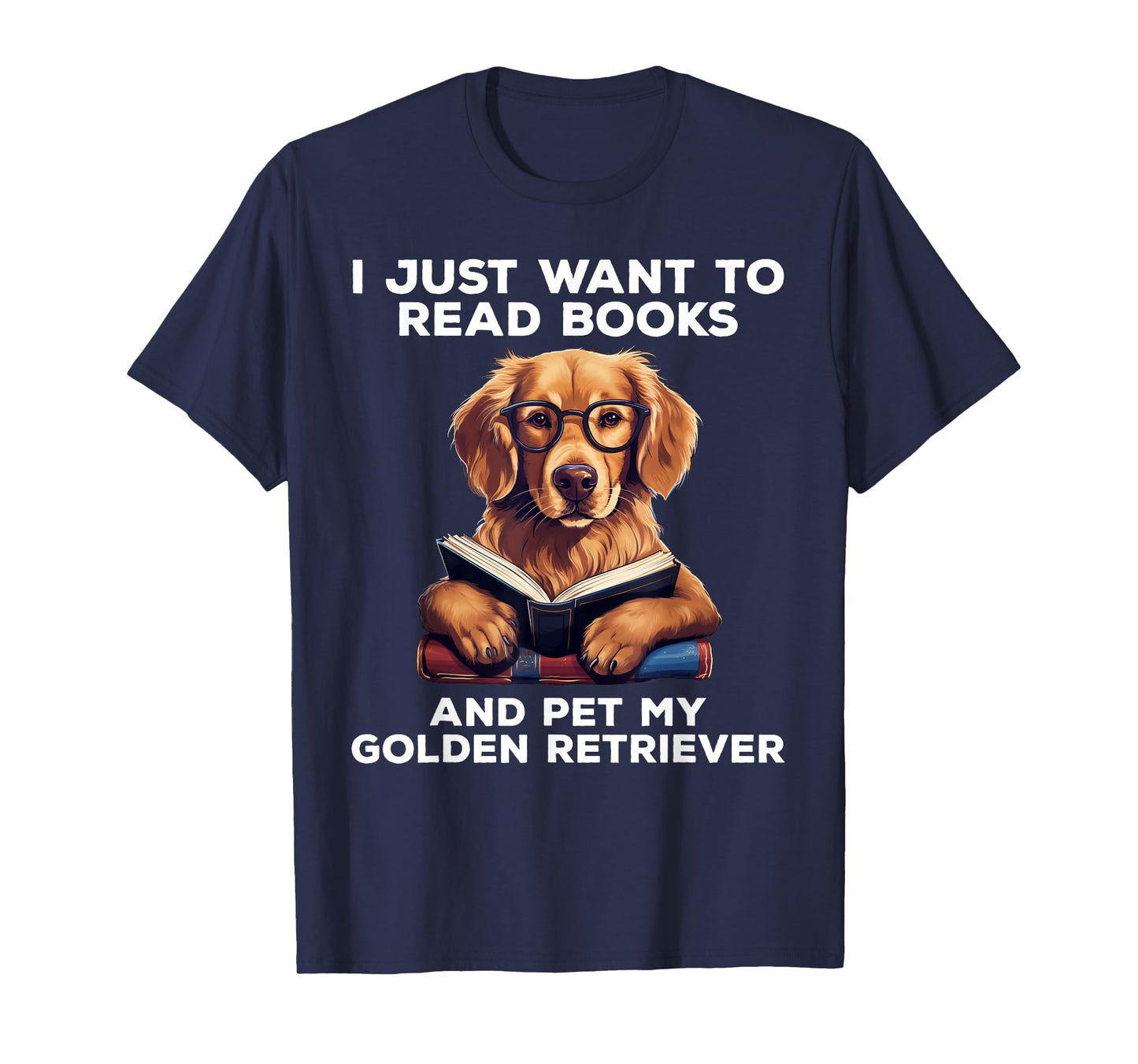I Just Want To Read Books And Pet My Golden Retriever Dog Men Women Girls Kids T-Shirt