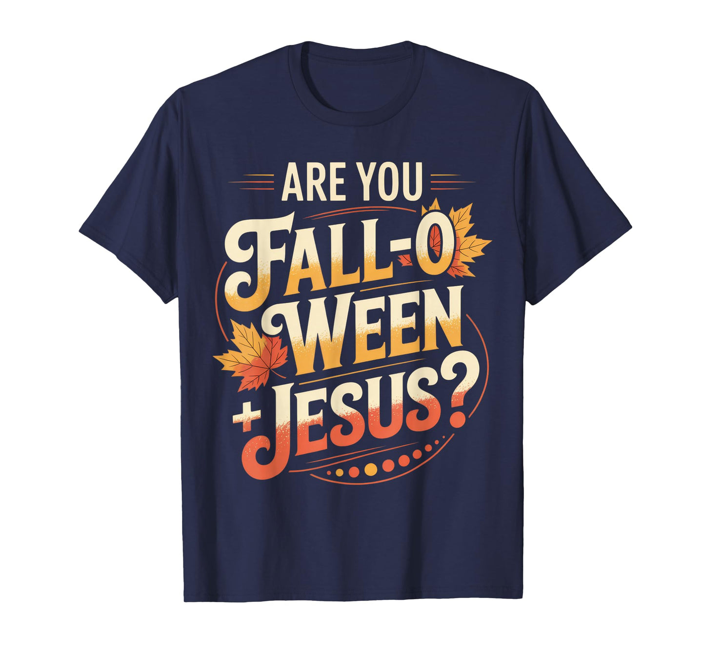 are You Fall-O-Ween Jesus? Fun Christian Fall Season Humor T-Shirt