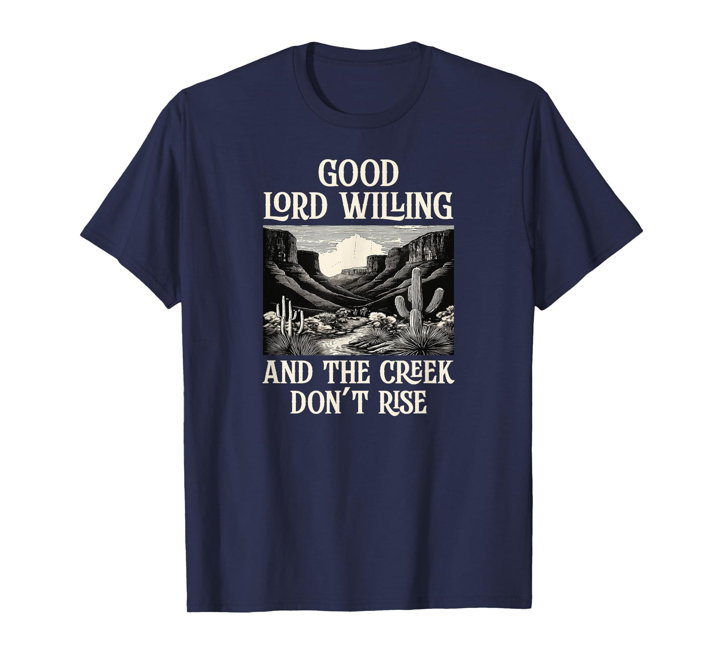 Good Lord Willing And The Creek Don't Rise T-Shirt