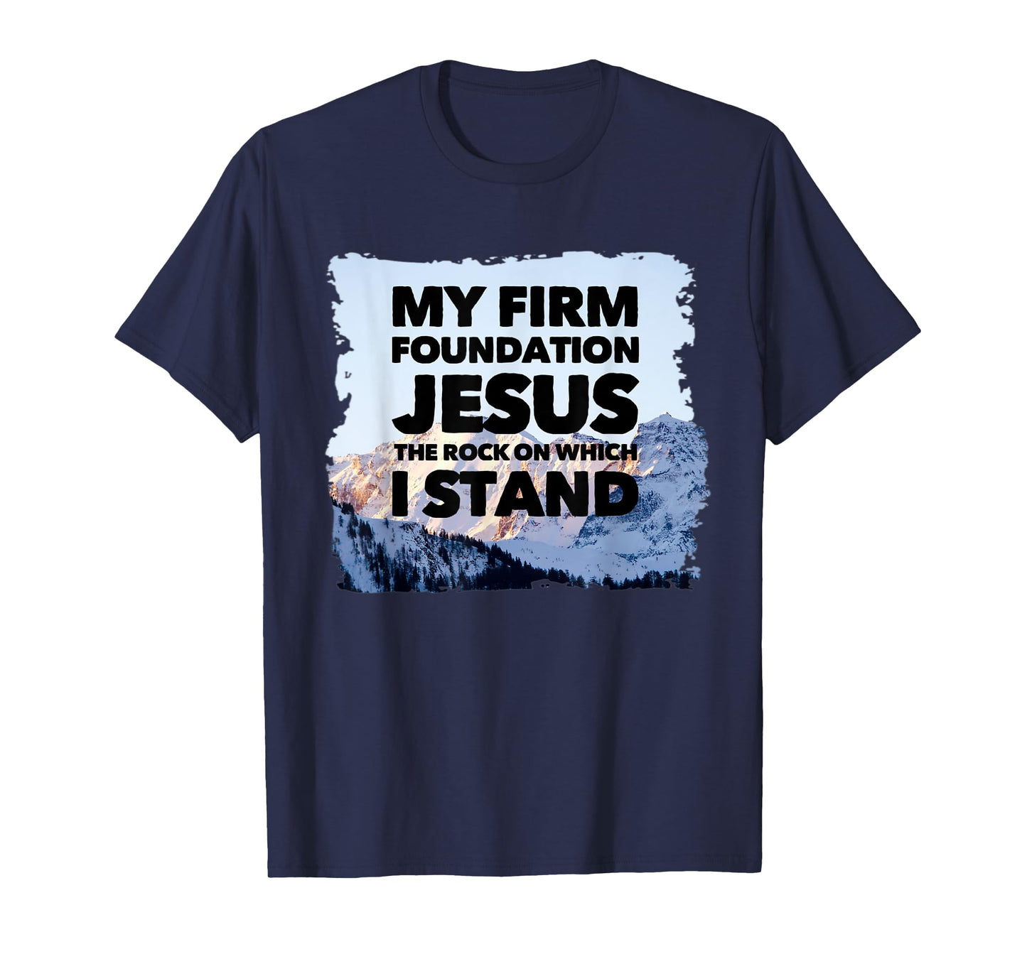 Jesus Is My Firm Foundation The Rock Christian Faith T-Shirt