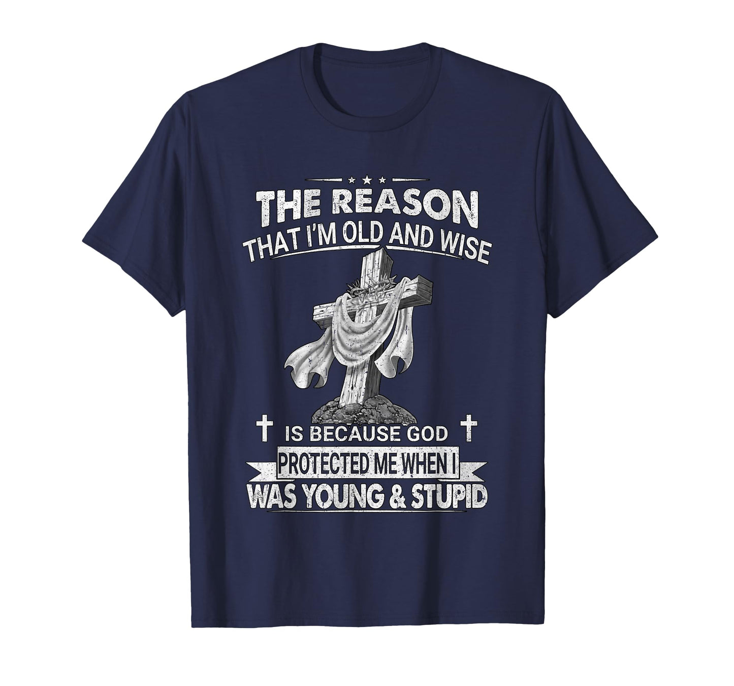 The Reason I'm Old And Wise Is Because God Protected Me T-Shirt