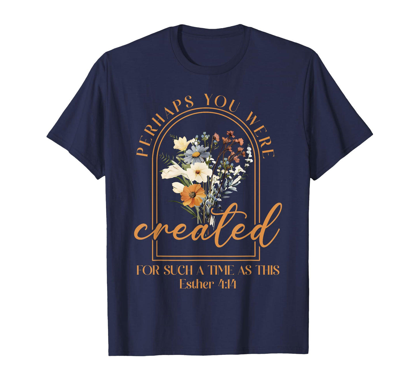 Perhaps You Were Created For Such A Time As This Christian T-Shirt