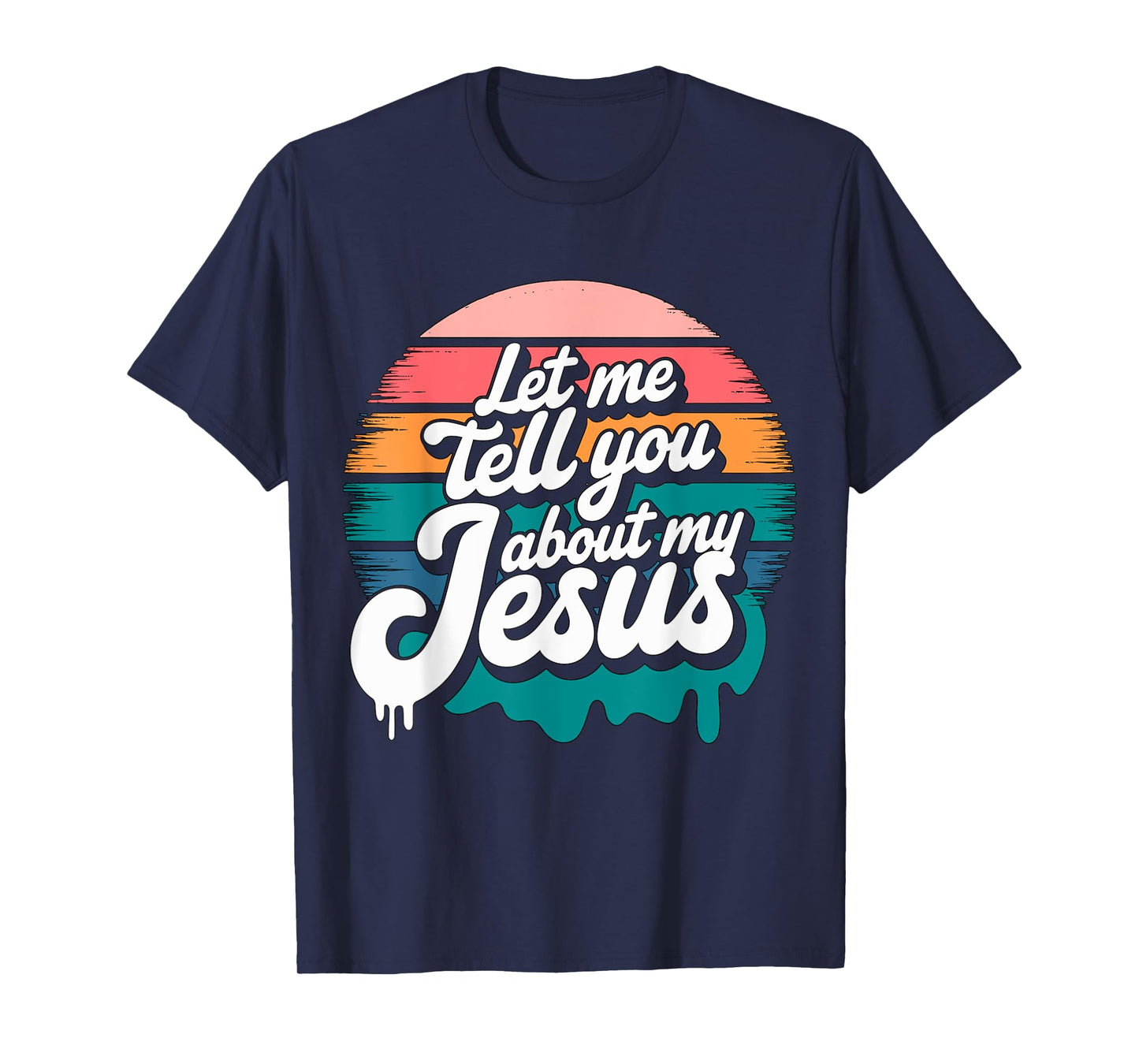 Let me tell you about my Jesus Christian Religious T-Shirt