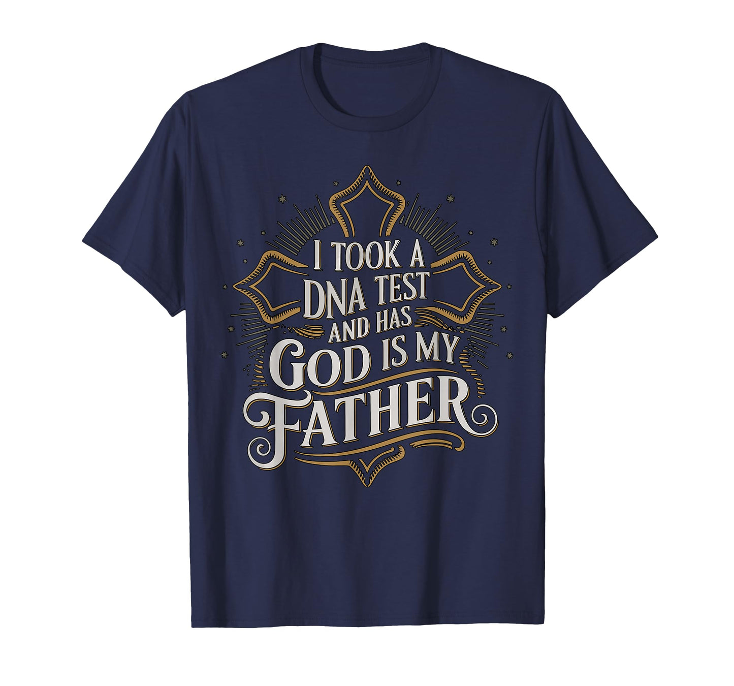 I Took A DNA Test and God is My Father Christian Faith Quote T-Shirt