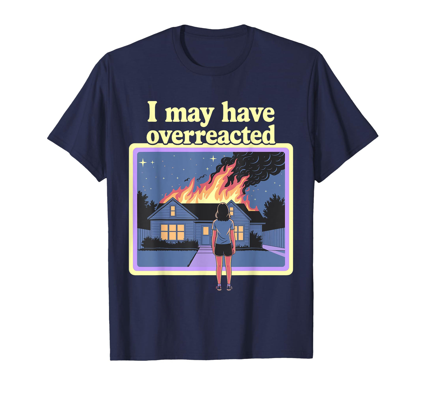 I May Have Overreacted Dark Humor Retro Fire Scene T-Shirt