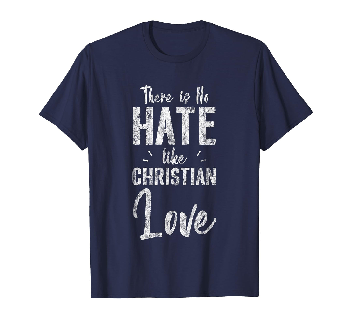 There Is No Hate Like Christian Love Religious Satire -- T-Shirt