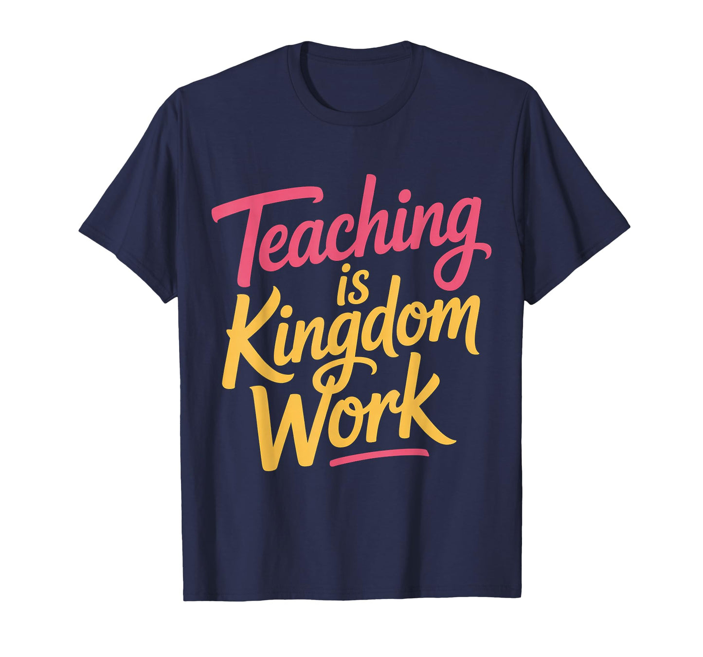 Teaching is Kingdom Work Faith Sunday School |- T-Shirt
