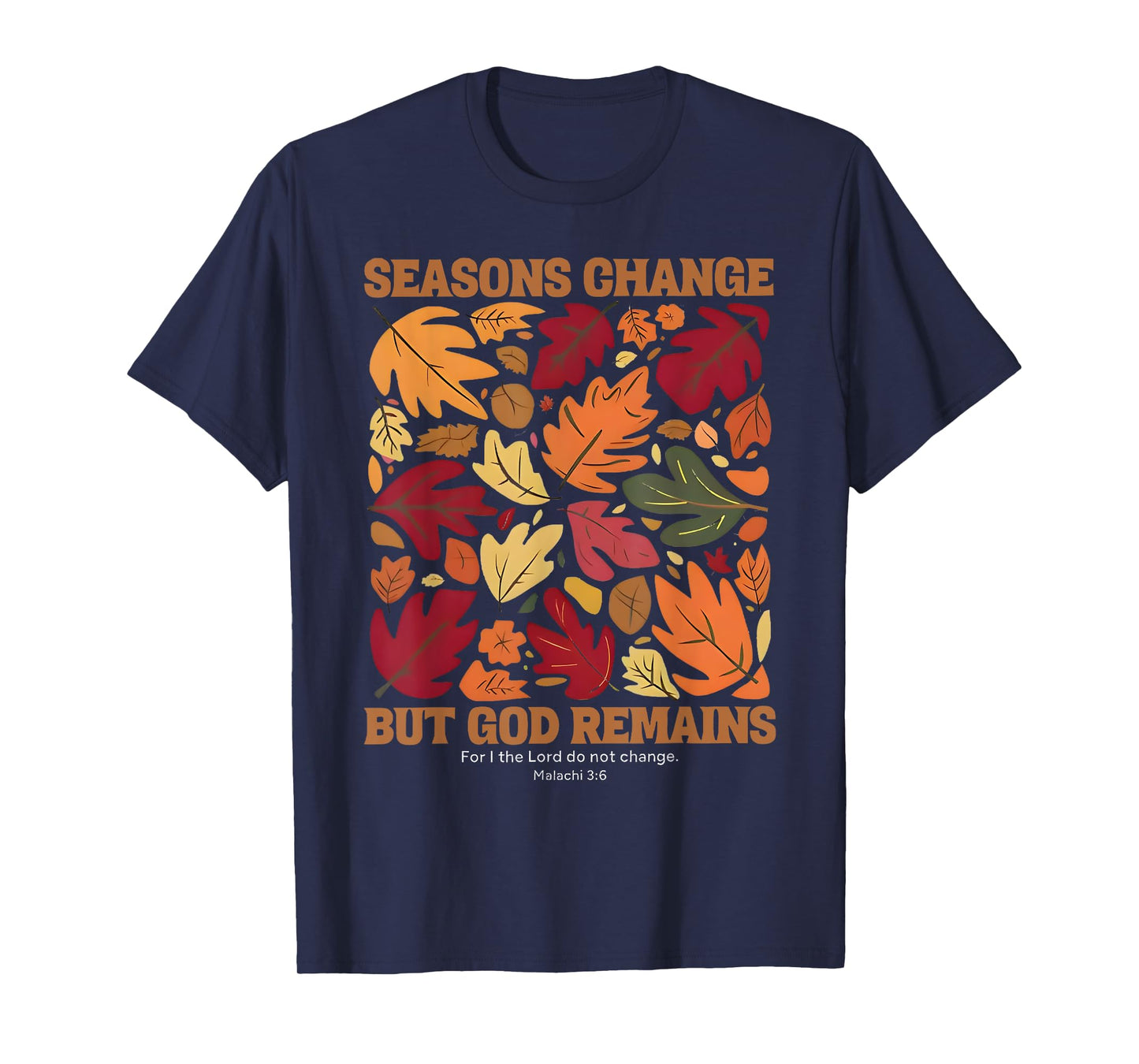 seasons change but god remains malachi 3:6 christian T-Shirt