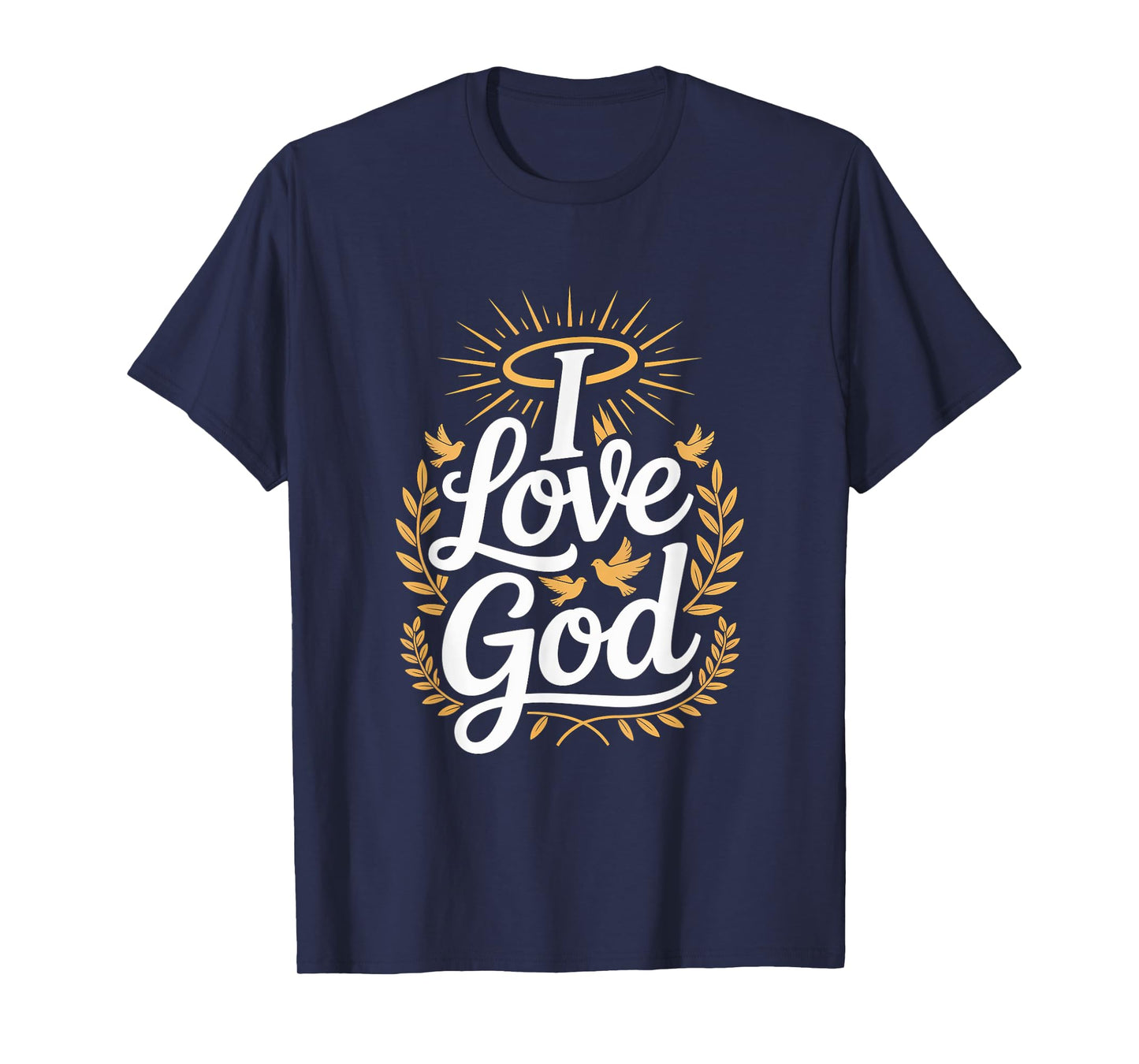 I Love God Inspirational Faithful Art T-Shirt