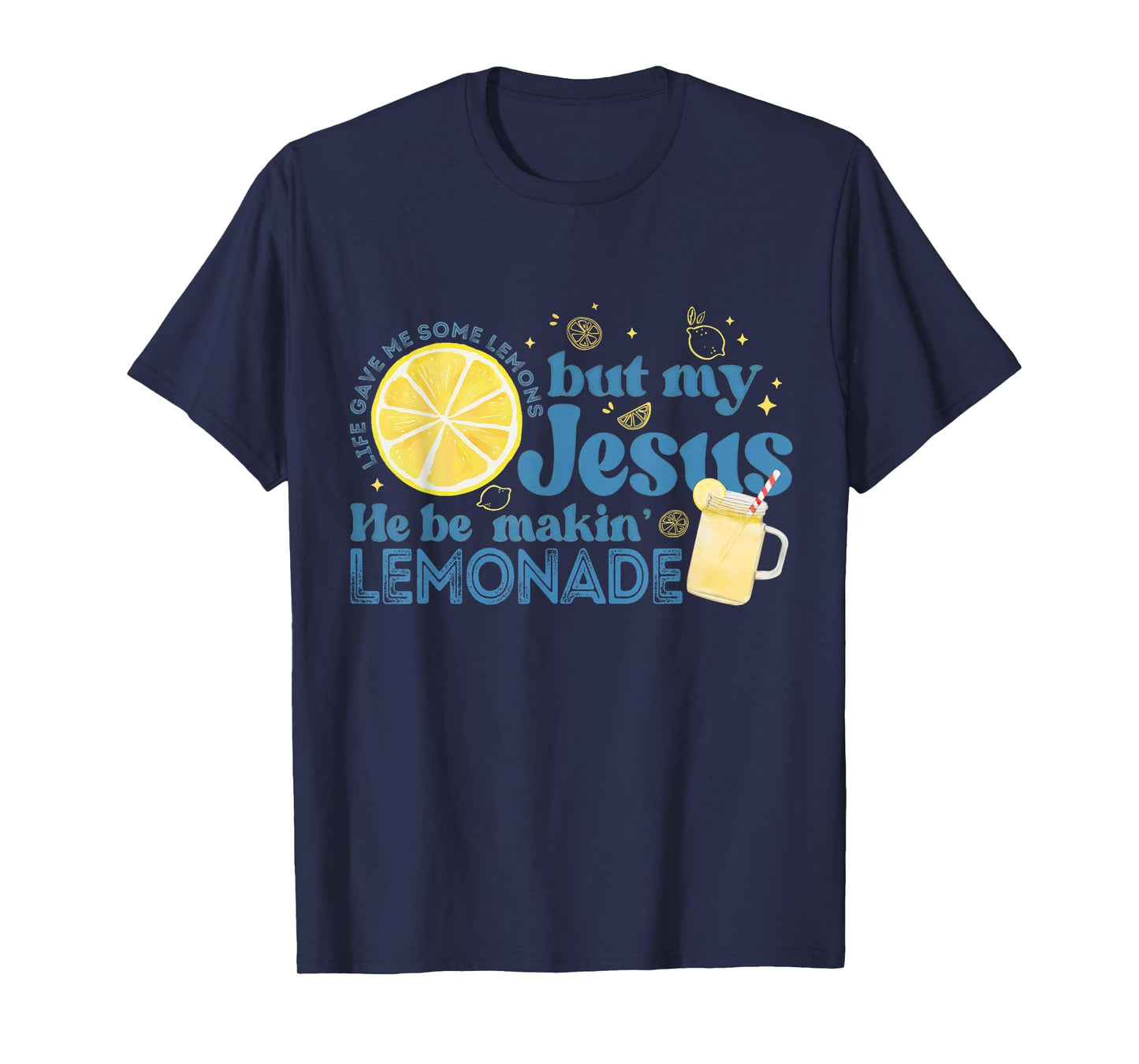 Life Gave Me Some Lemons But My Jesus Faith Christian T-Shirt