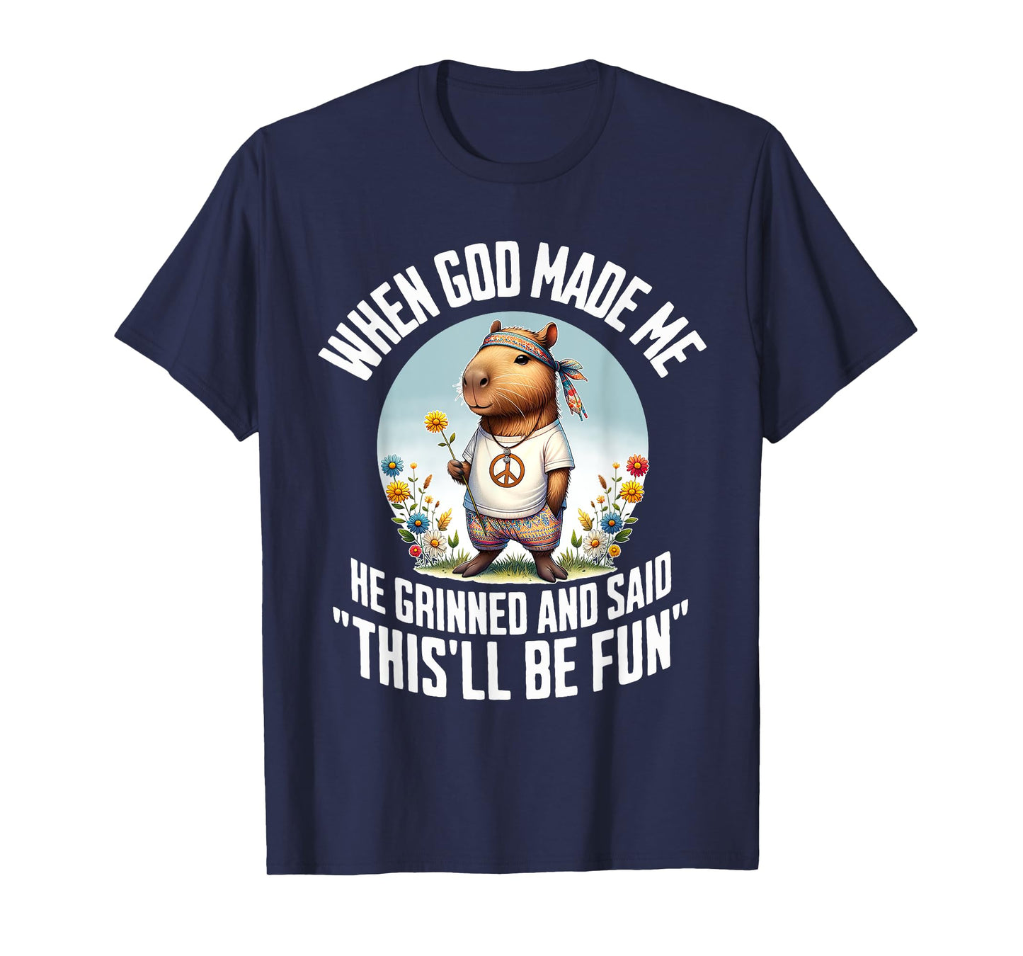 When God Made Me He Grinned and Said Funny Capybara Hippie T-Shirt