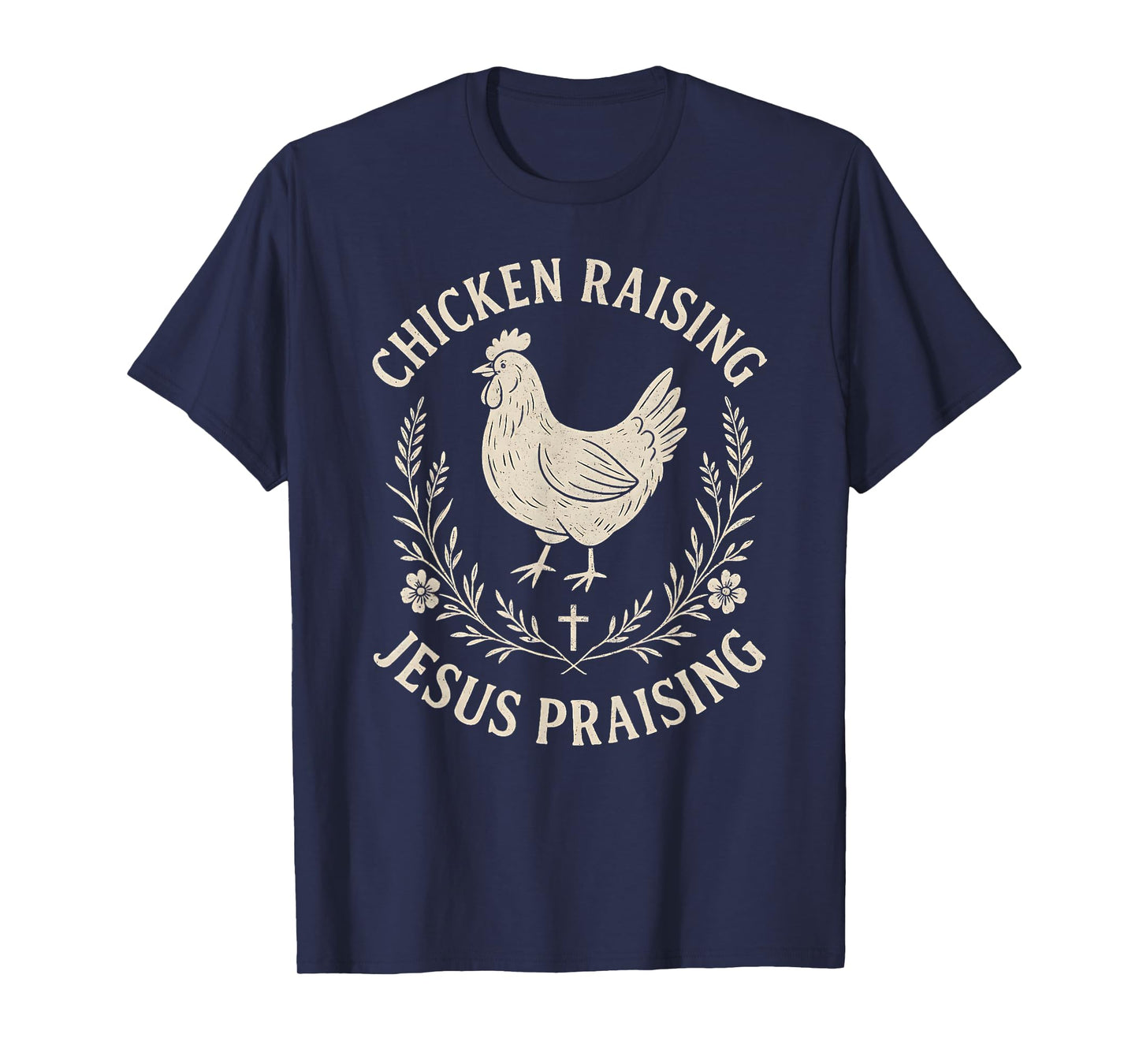 Chicken Raising Jesus Praising–Rustic christian Faith Farm T-Shirt