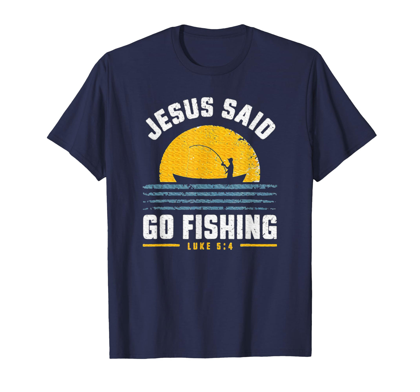 Jesus Christ Said Go Fishing Faith Fisherman Funny Quotes T-Shirt