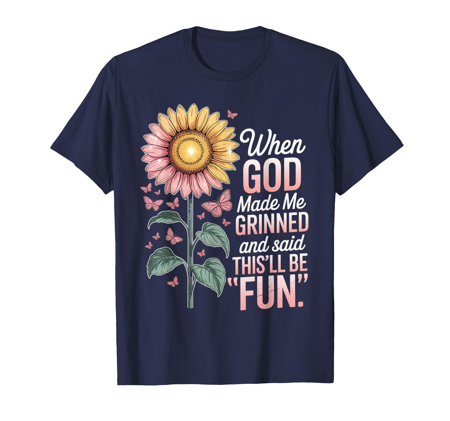 When God Made Me He Grinned Said This'll Be Fun Sarcastic T-Shirt