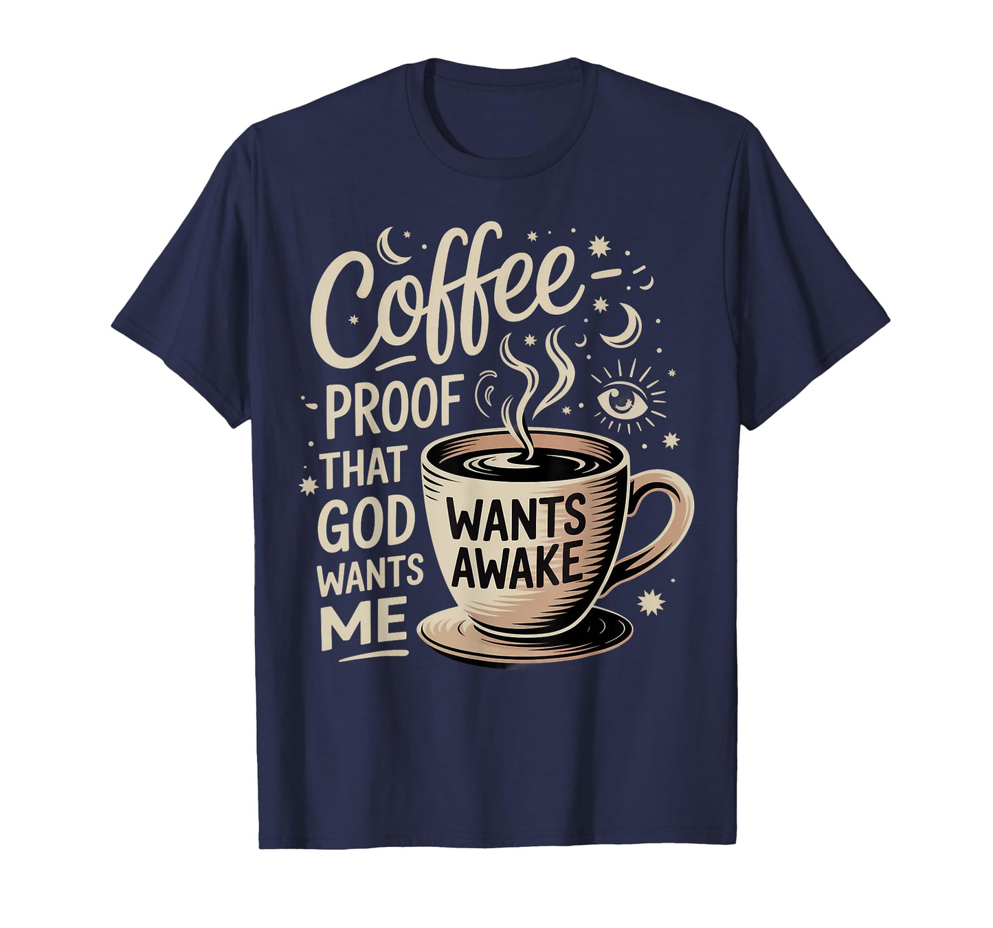 Coffee Humor Proof That God Wants Us Awake T-Shirt