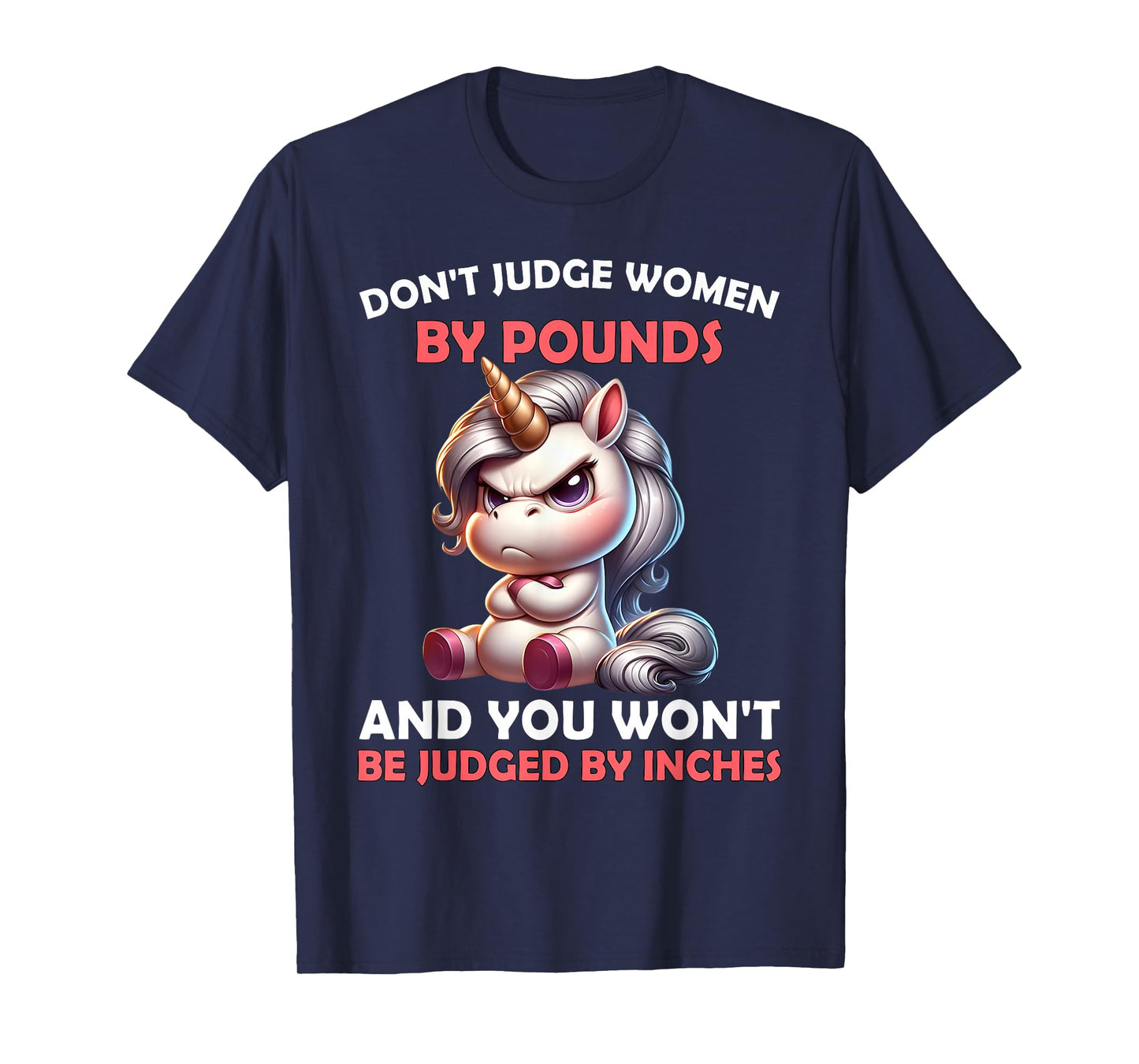 Don’t Judge Women by Pounds You Won't Be Judged Unicorn T-Shirt