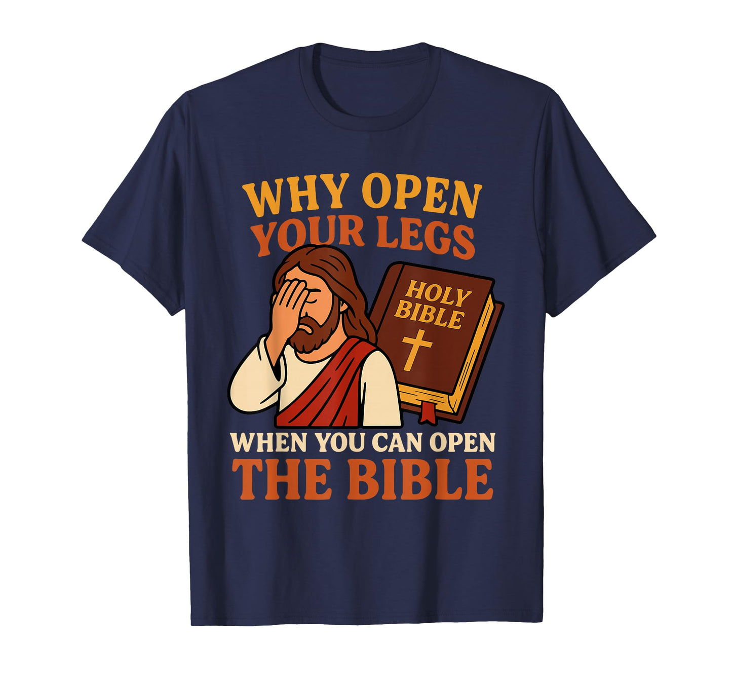 Why Open Your Legs When You Can Open The Bible Funny Jesus T-Shirt