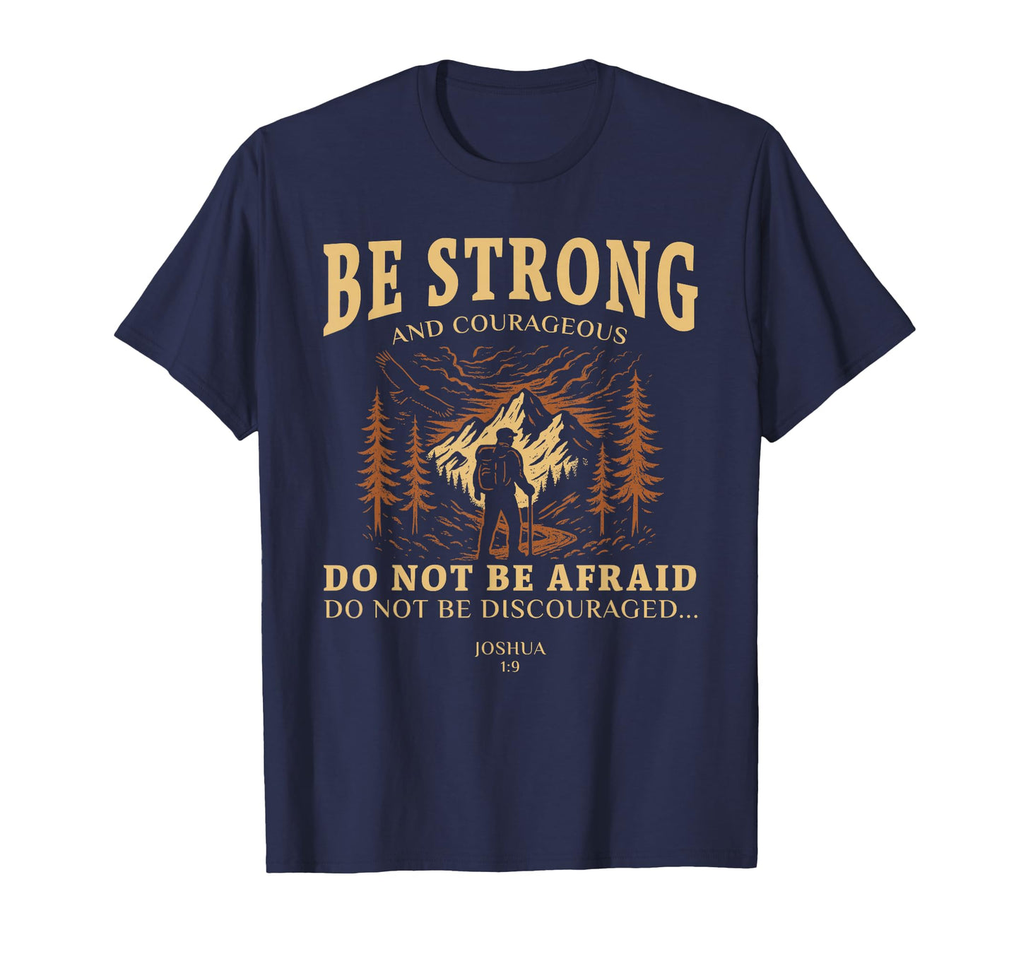 Be strong and courageous. Do not be afraid Joshua 1:9 T-Shirt