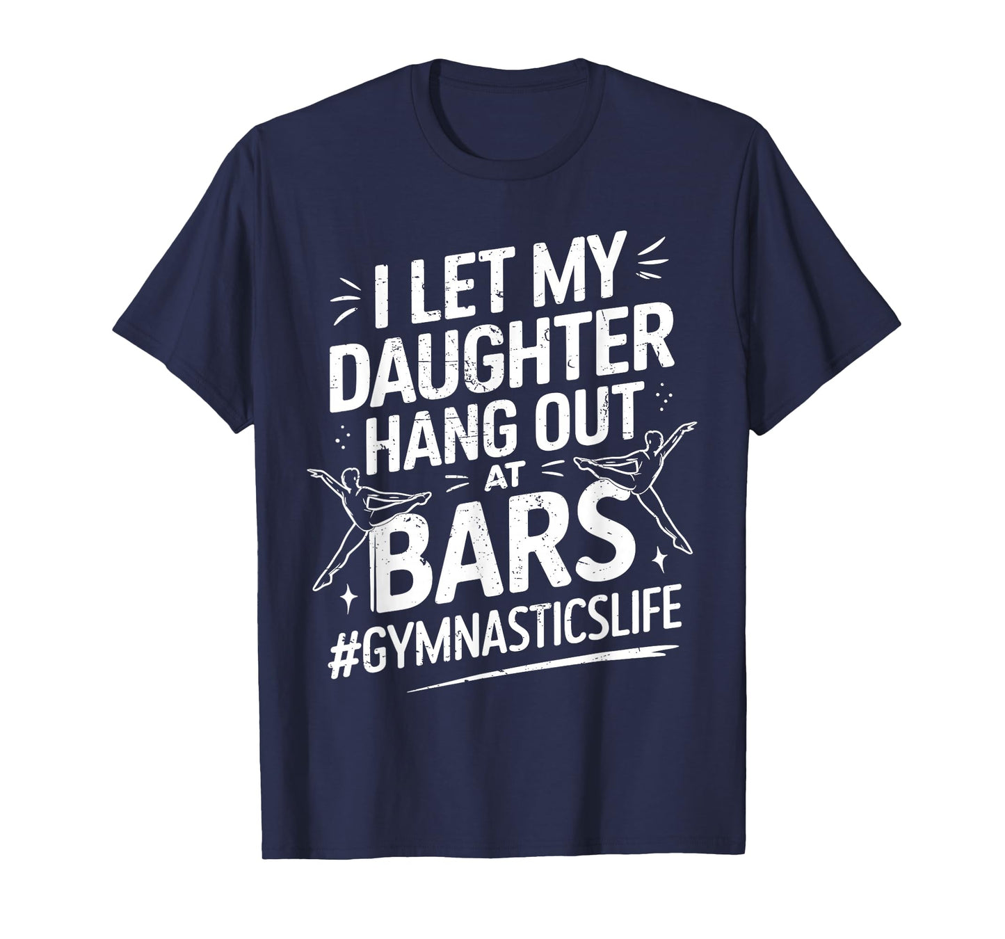 Let My Daughter Hang Out At Bars Gymnastics Mom Funny T-Shirt