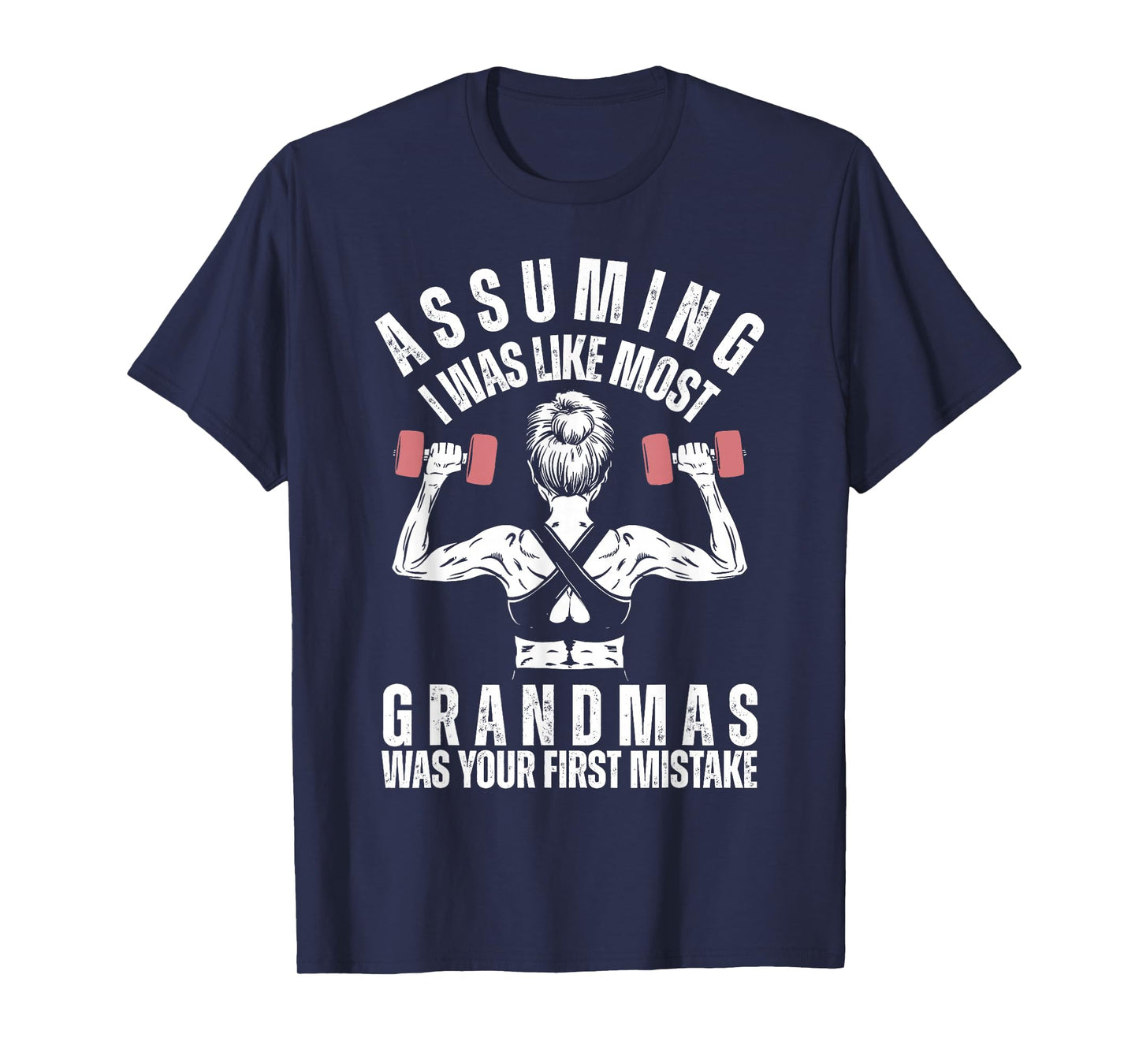 Assuming I Was Like Most Grandmas Was Your First Mistake Gym T-Shirt