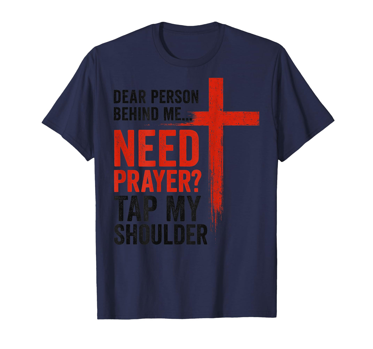 Dear Person Behind Me Need Prayer Tap My Shoulder Faith T-Shirt