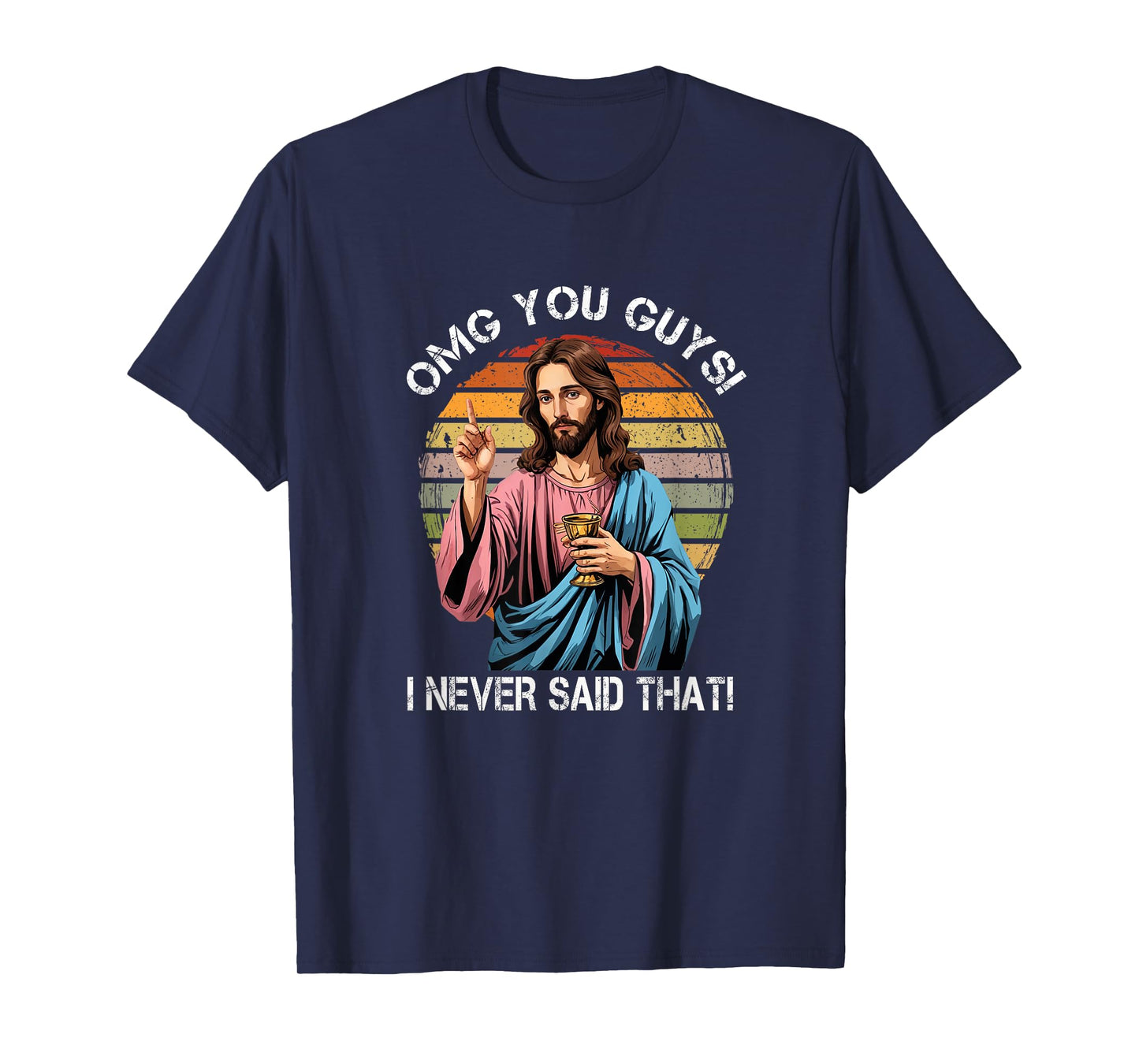 Jesus OMG You Guys I Never Said That Funny T-Shirt