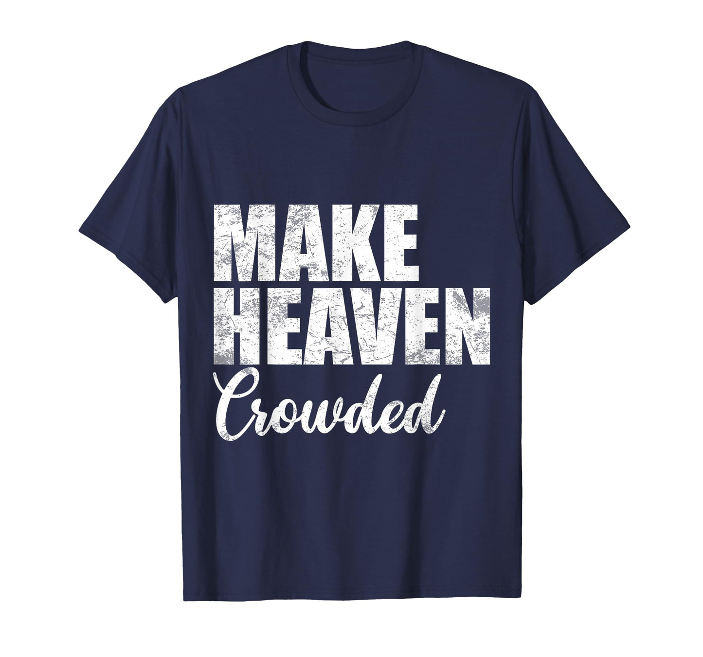 Make Heaven Crowded Christian Faith Bible Verse Men Women T-Shirt