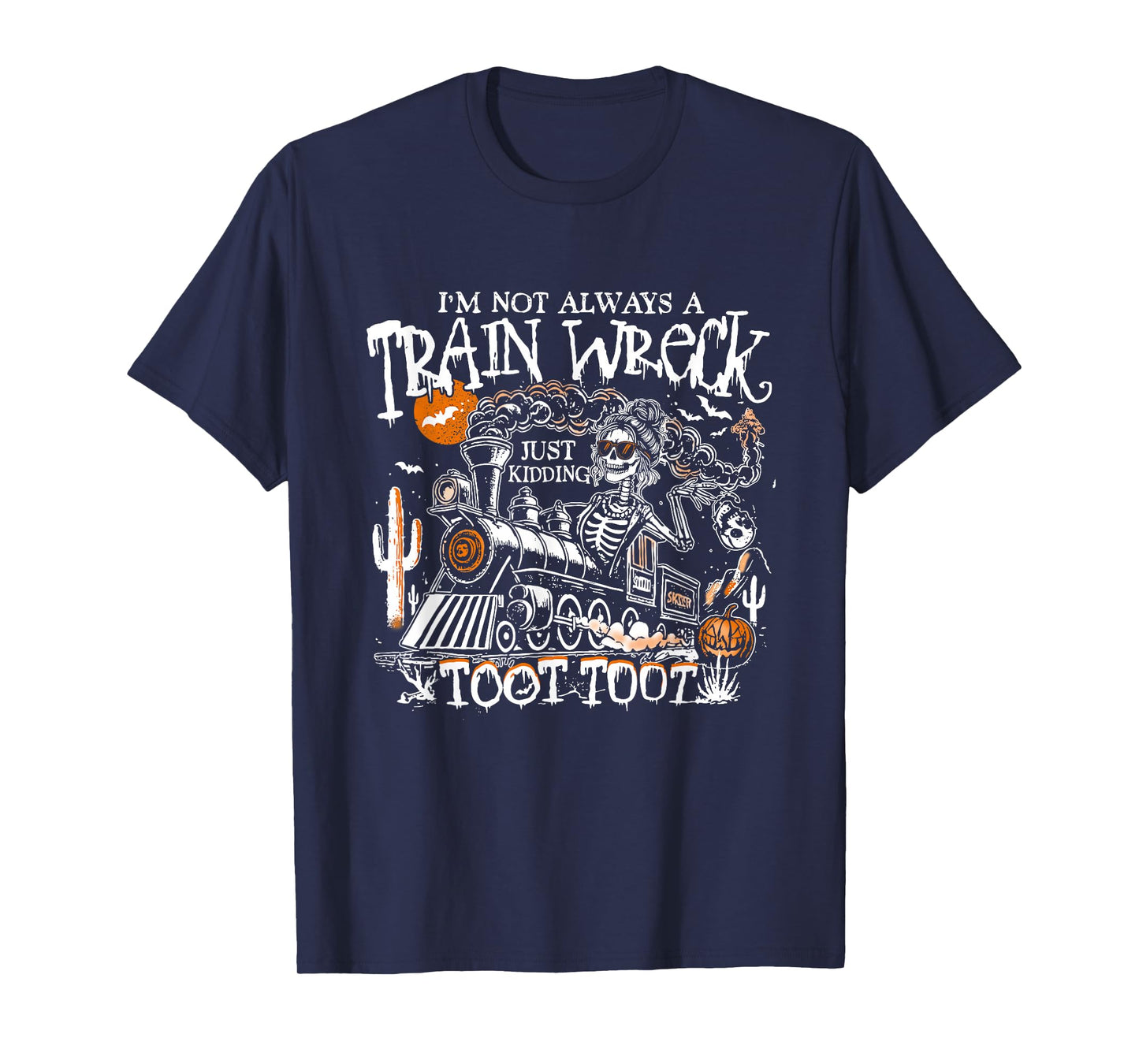 I’m Not Always A Train Wreck Just Kidding Toot Toot Skeleton T-Shirt