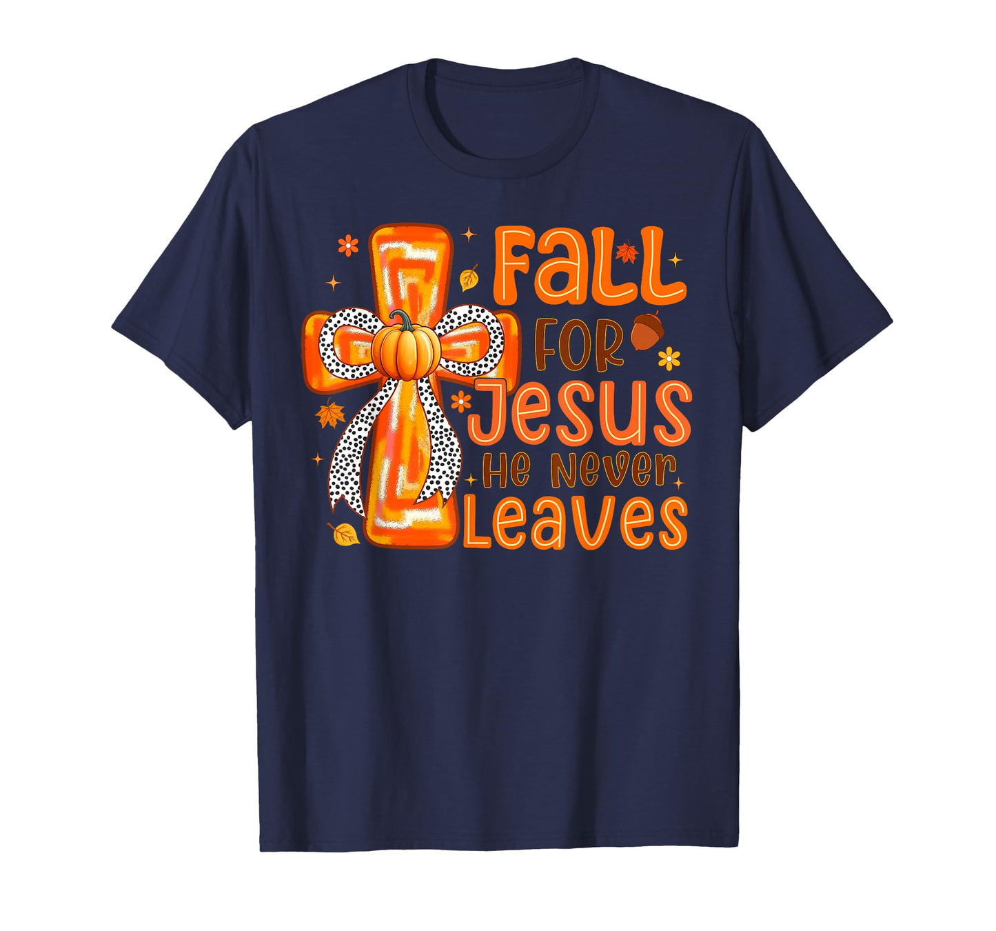 Fall for Jesus He Never Leaves Pumpkin Autumn Thanksgiving T-Shirt