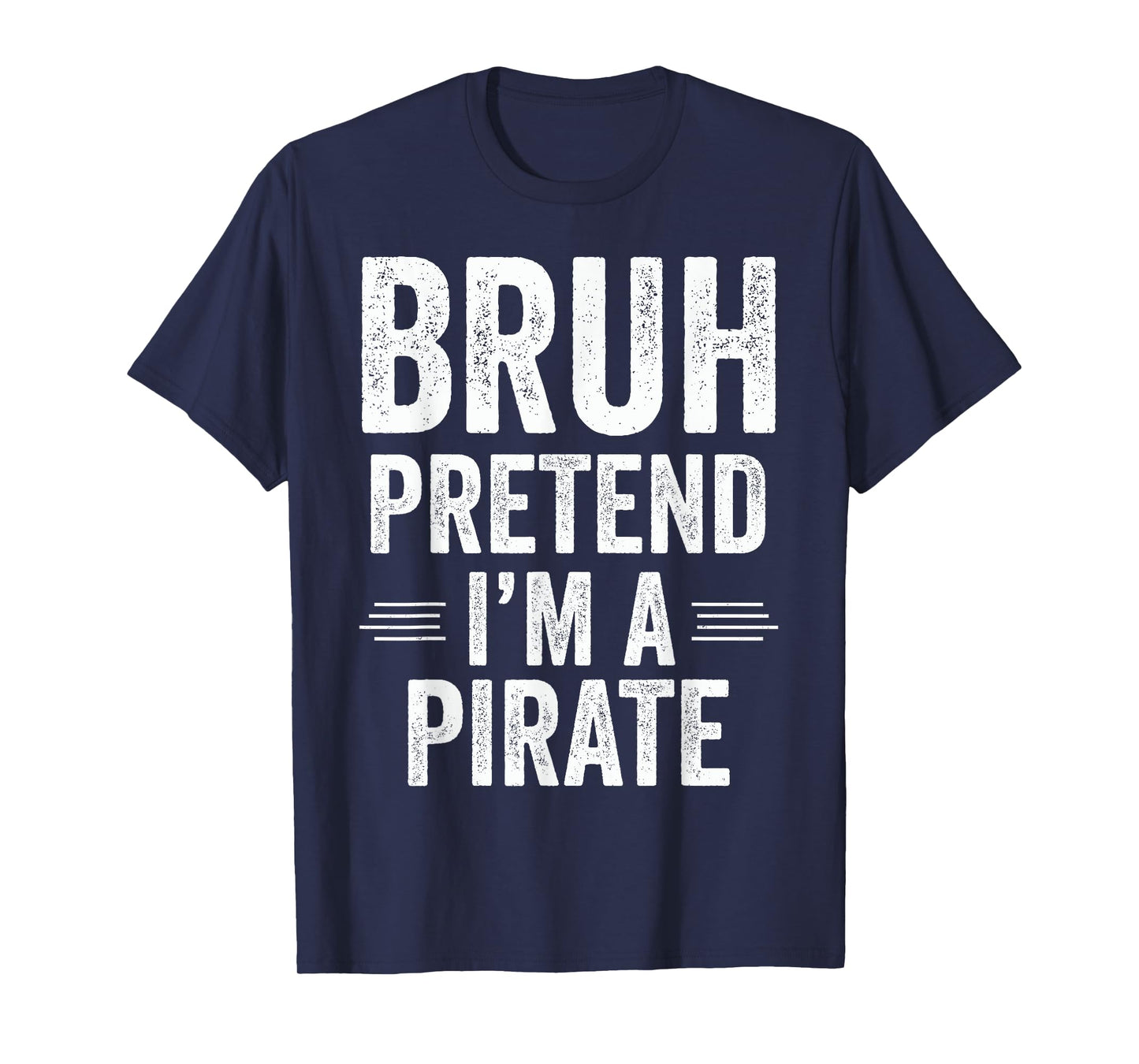 Pirate Costume Halloween Bruh Pretend I'm A Pirate Funny T-Shirt