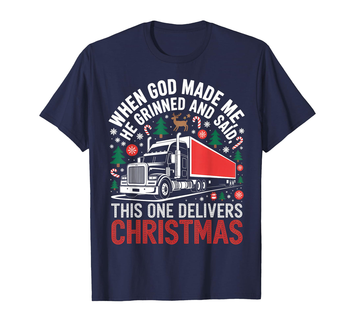 Delivers Christmas Trucker Holiday Funny Truck God Saying T-Shirt