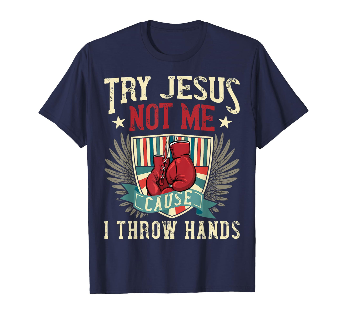 Try Jesus Not Me Cause I Throw Hands Funny Boxing MMA Fight T-Shirt