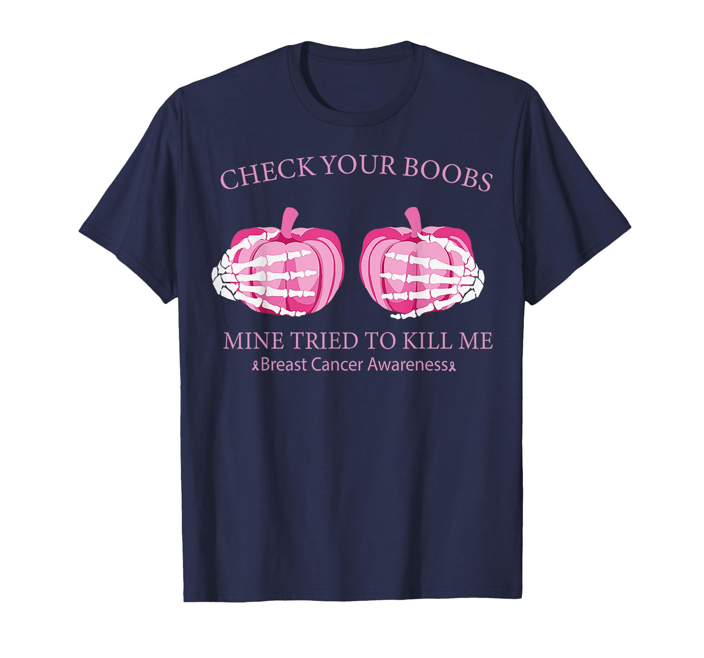 Check Your Boobs Mine Tried To Kill Me Breast Cancer Pumpkin T-Shirt