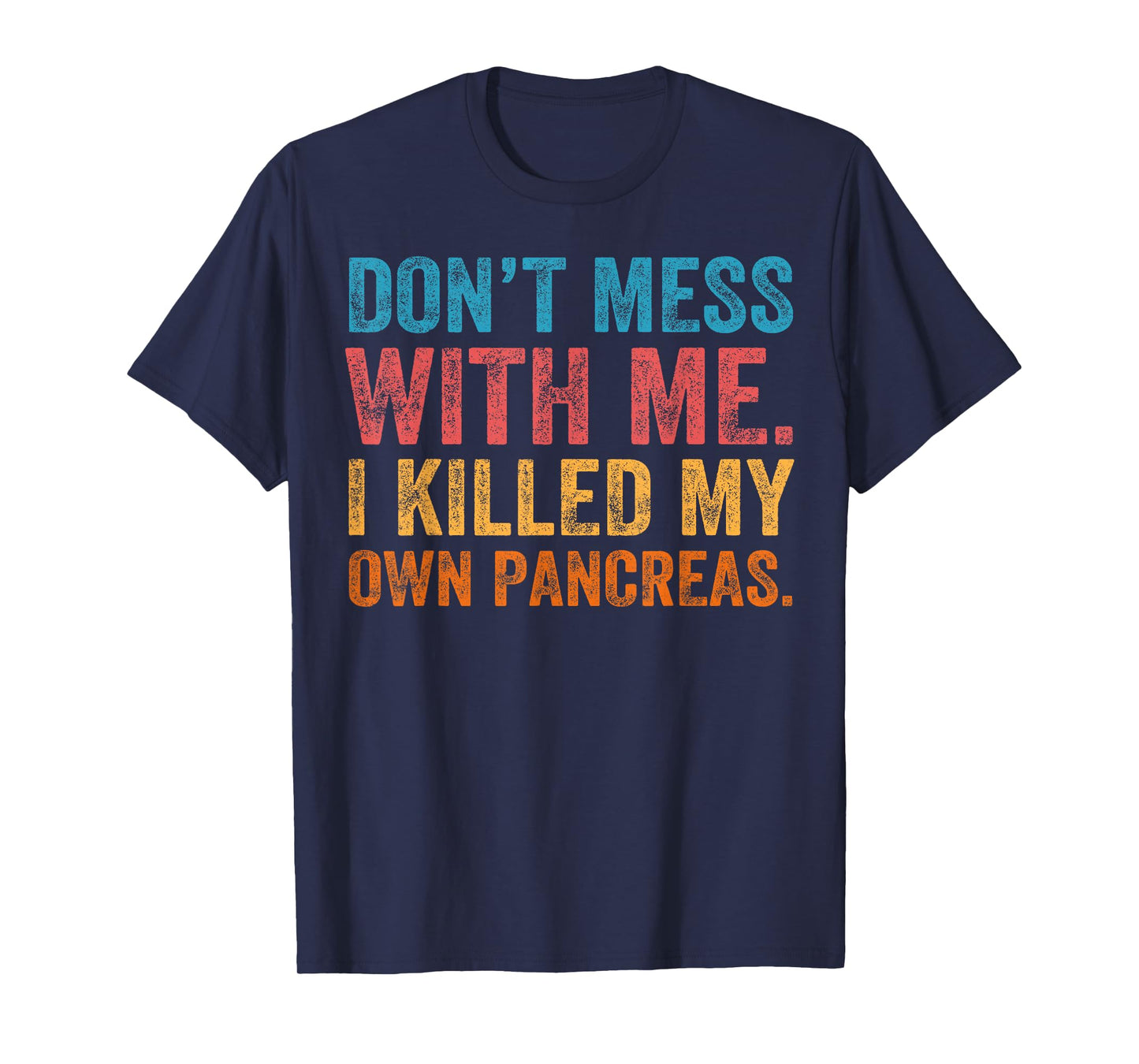 Don't Mess With-me I Killed My Own Pancreas Funny Quote T1D T-Shirt