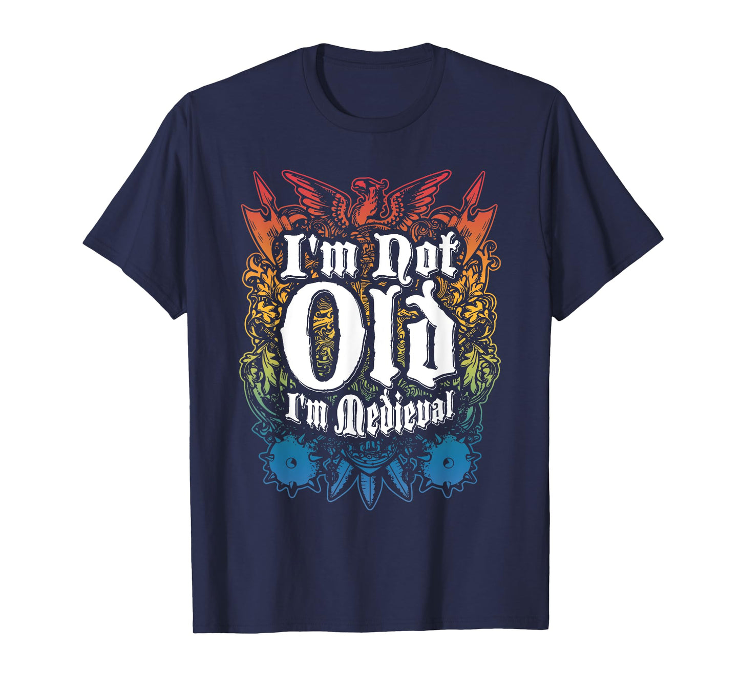 I'm Not Old I'm Medieval Funny Quote T-Shirt
