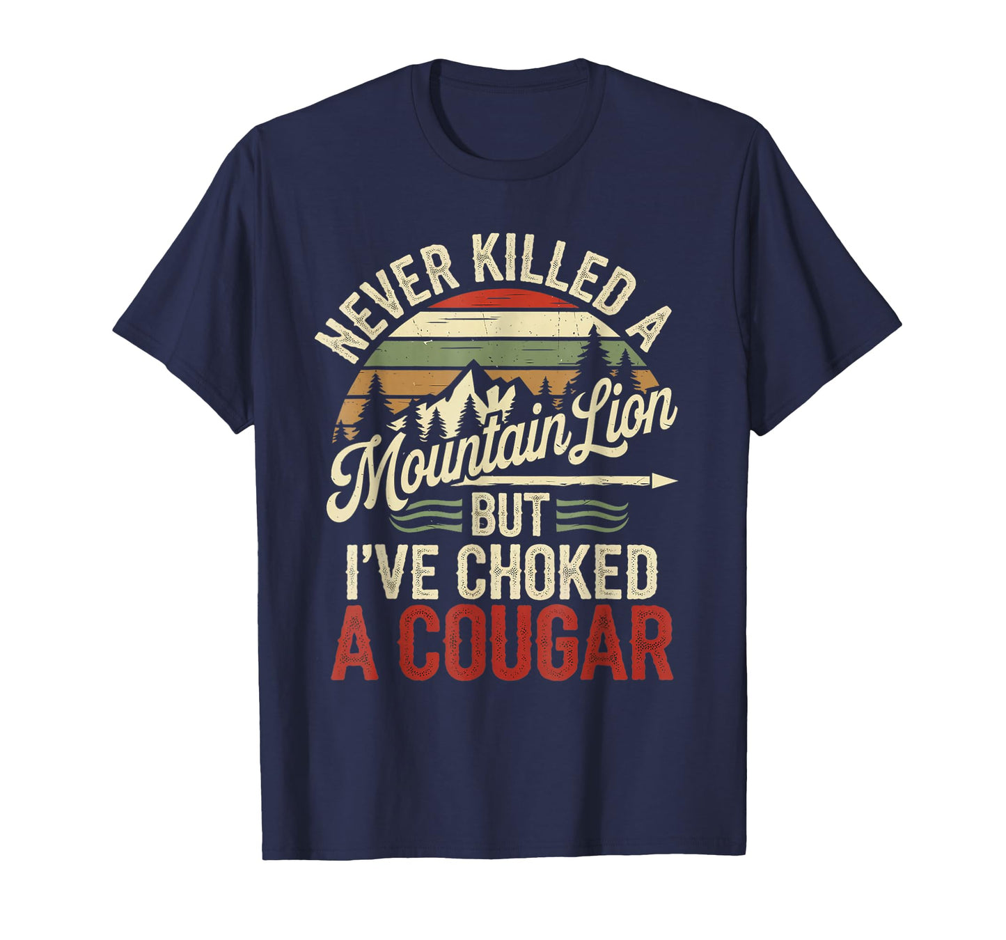 Never Killed A Mountain Lion But I've Choked Cougar T-Shirt