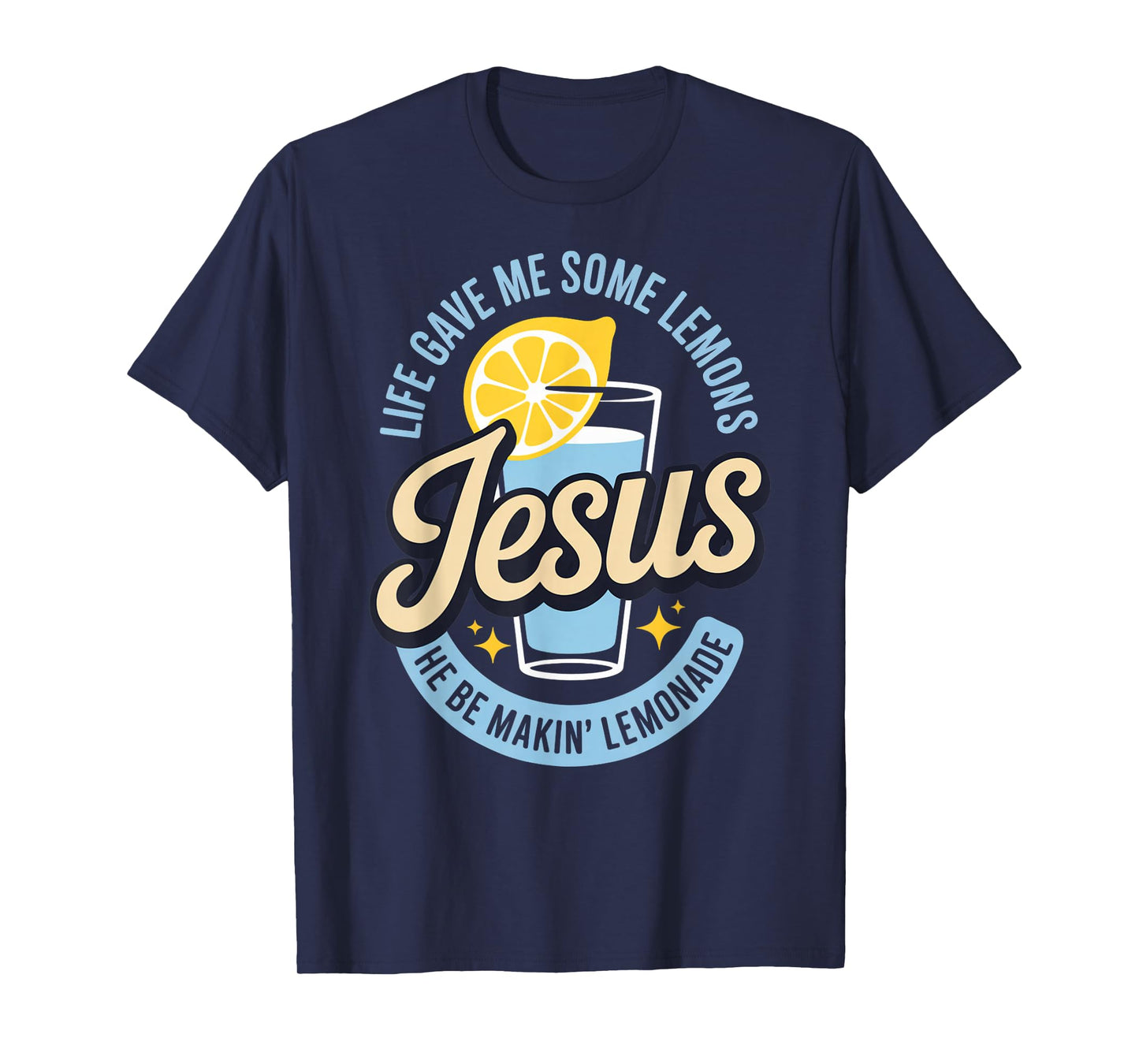 Life Gave Me Some Lemons Jesus He Be Makin Lemonade T-Shirt