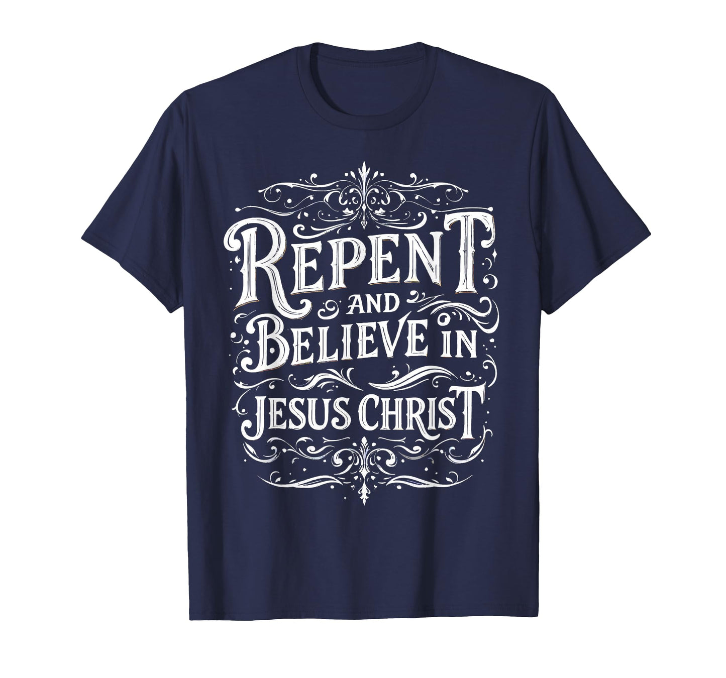 Repent And Believe In Jesus Christ Spiritual Faith T-Shirt