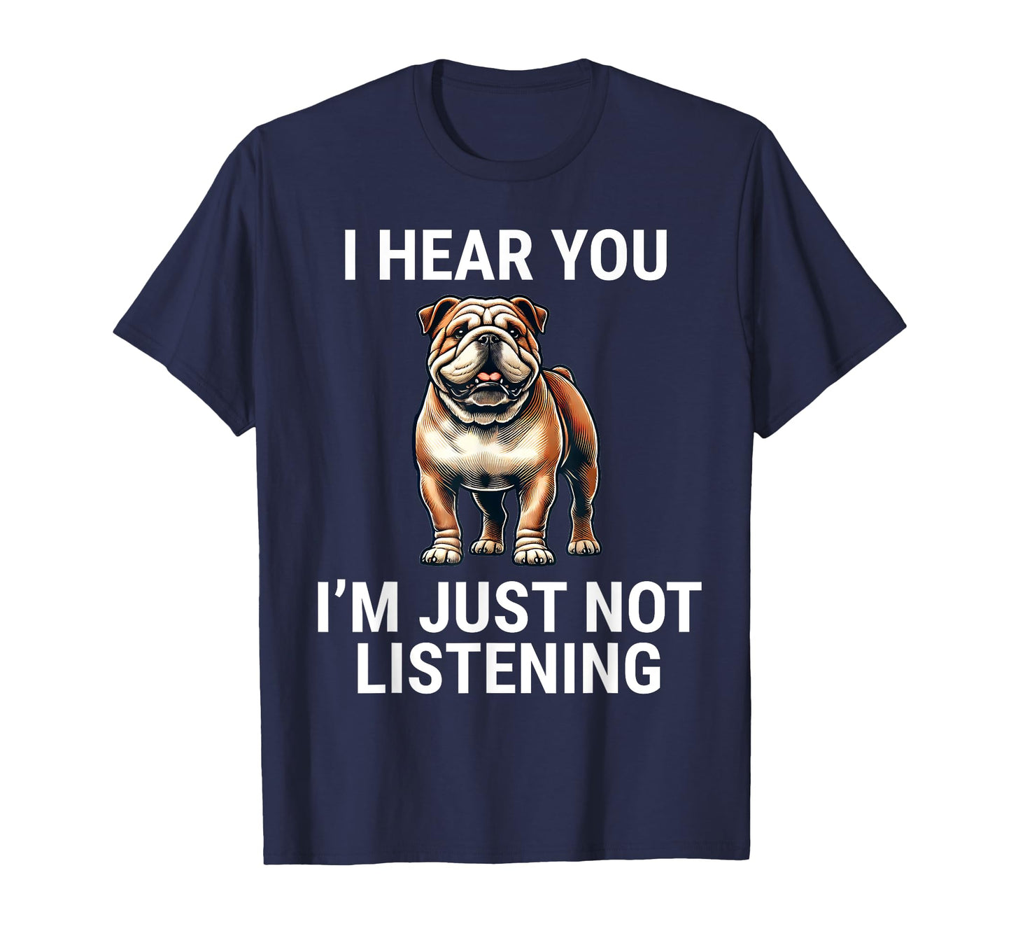 I Hear You I'm Just Not Listening English Bulldog Dog Funny T-Shirt