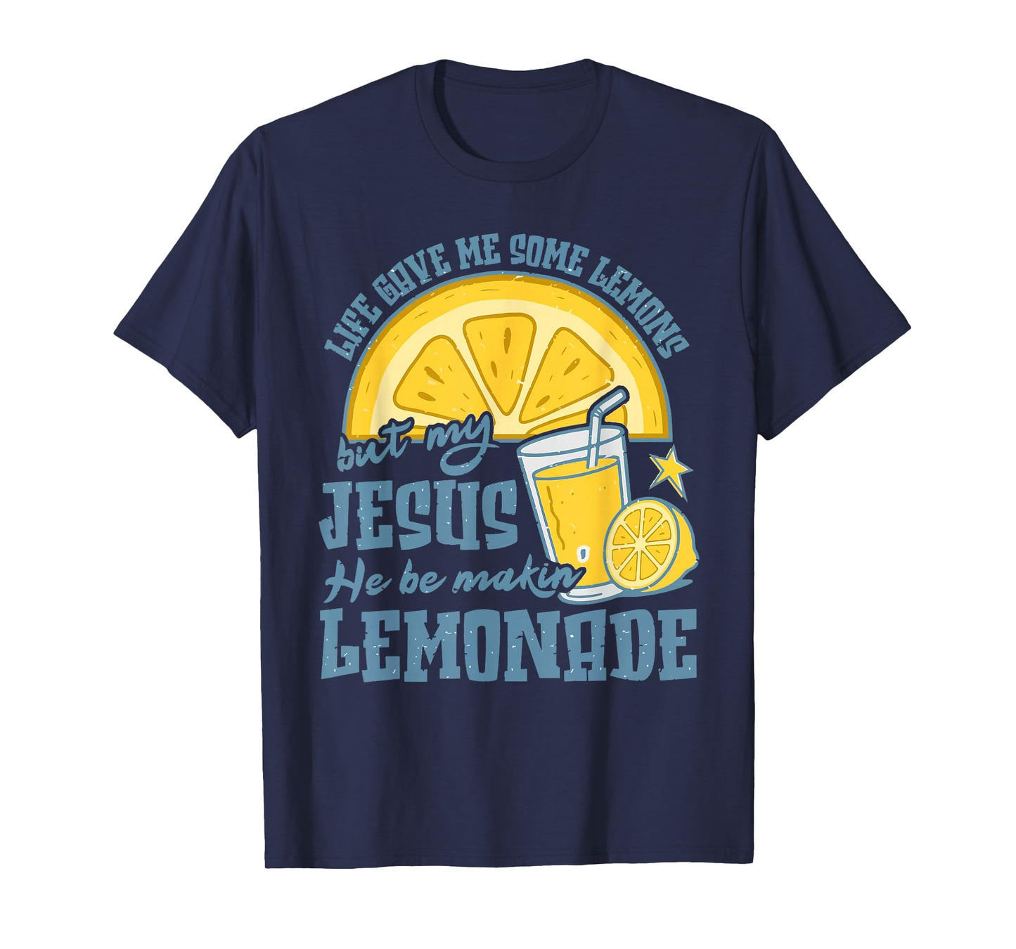 Life Gave Me Some Lemons But My Jesus He Be Make Lemonade T-Shirt