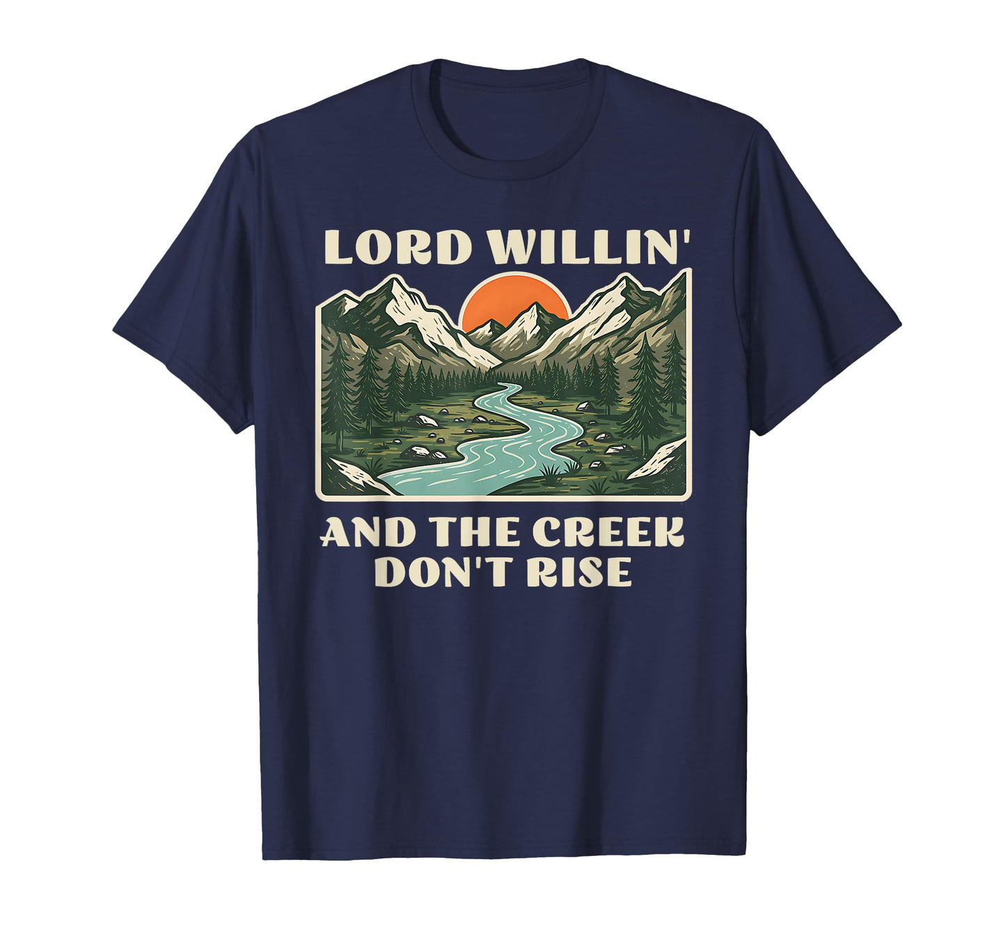 lord willing and the creek don't rise T-Shirt