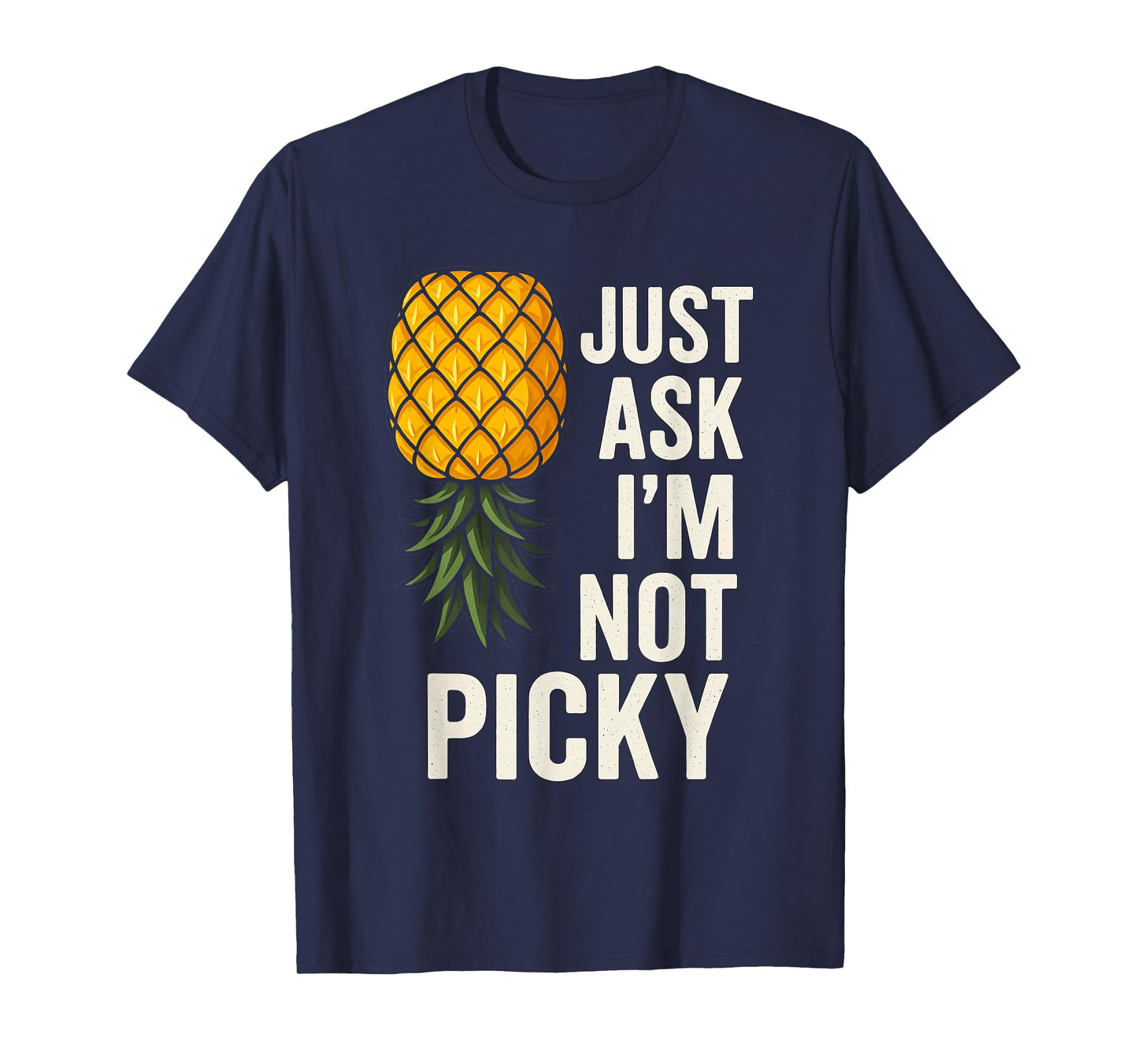 Inappropriate Pineapple Just Ask Im Not Picky Joke Men Women T-Shirt