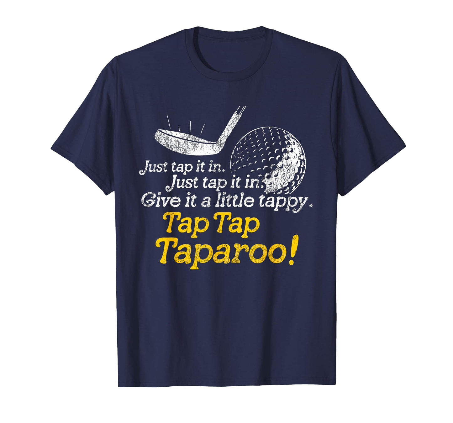 Tap Tap Taparoo Golf Humor Just Give It a Little Tappy T-Shirt