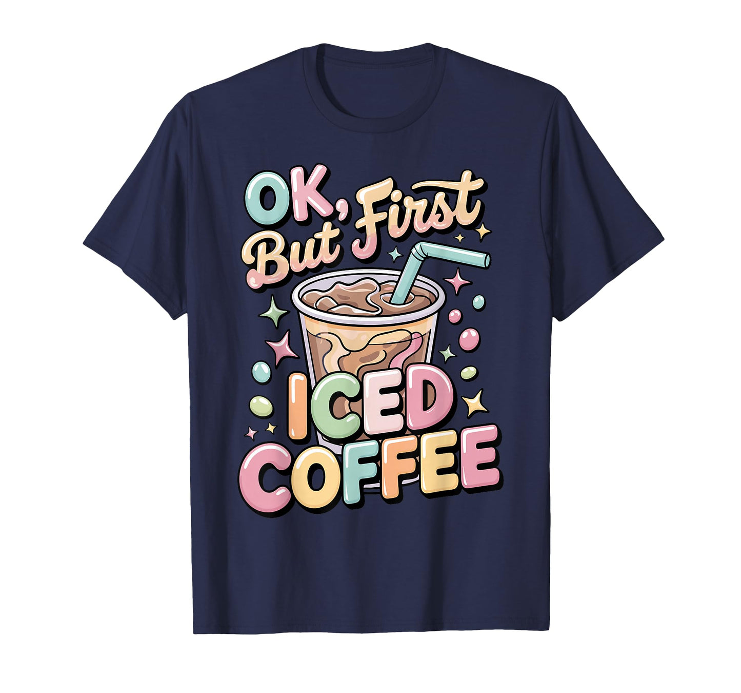 Ok But First Iced Coffee Lover Cute Latte & Espresso Fans T-Shirt