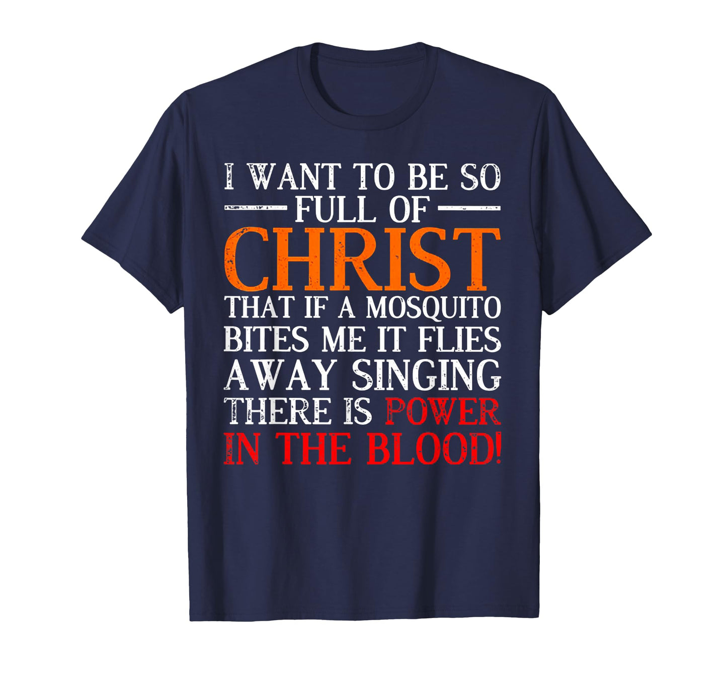 I Want To Be So Full Of Christ That If A Mosquito Bites Me T-Shirt