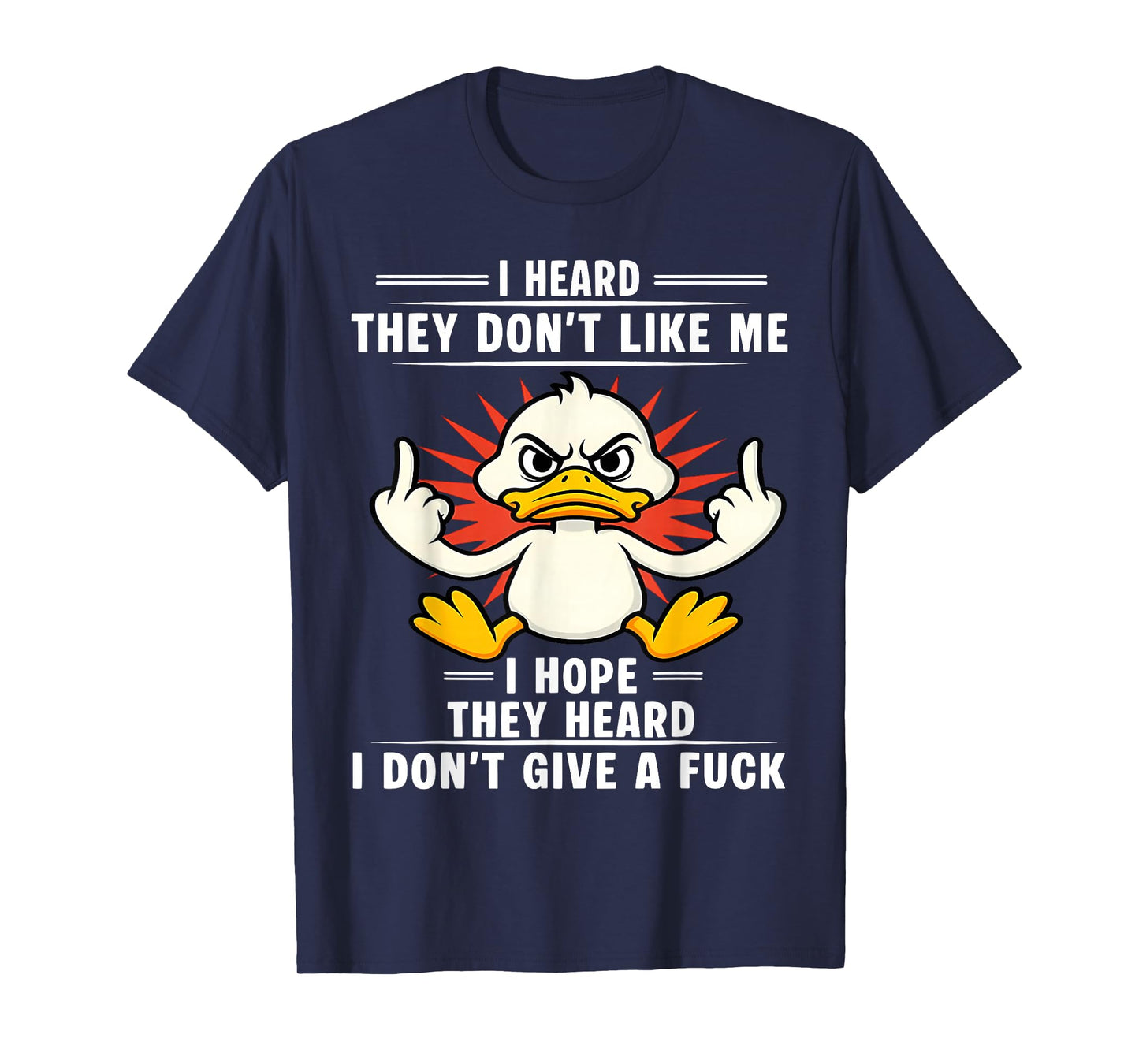 Duck I Heard They Don’t Like Me I Hope They Heard I T-Shirt