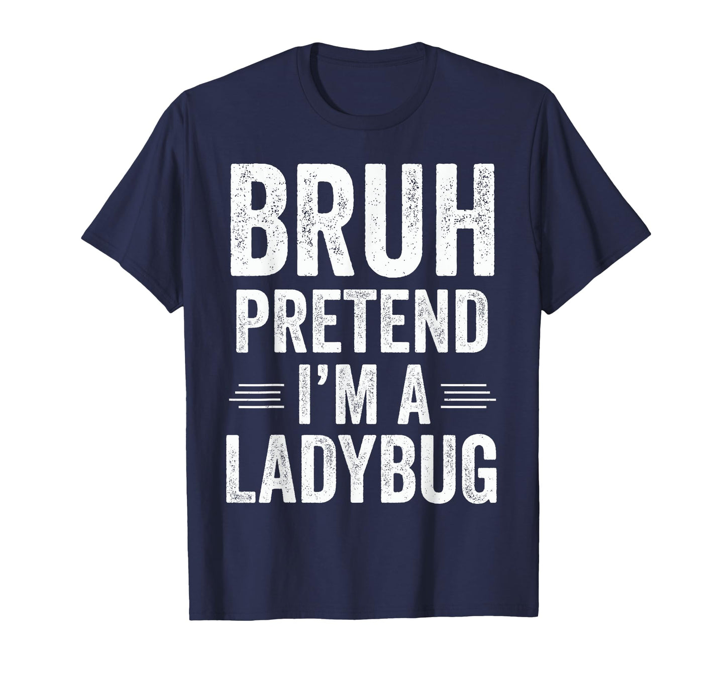 Ladybug Costume Halloween Bruh Pretend I'm A Ladybug Funny T-Shirt